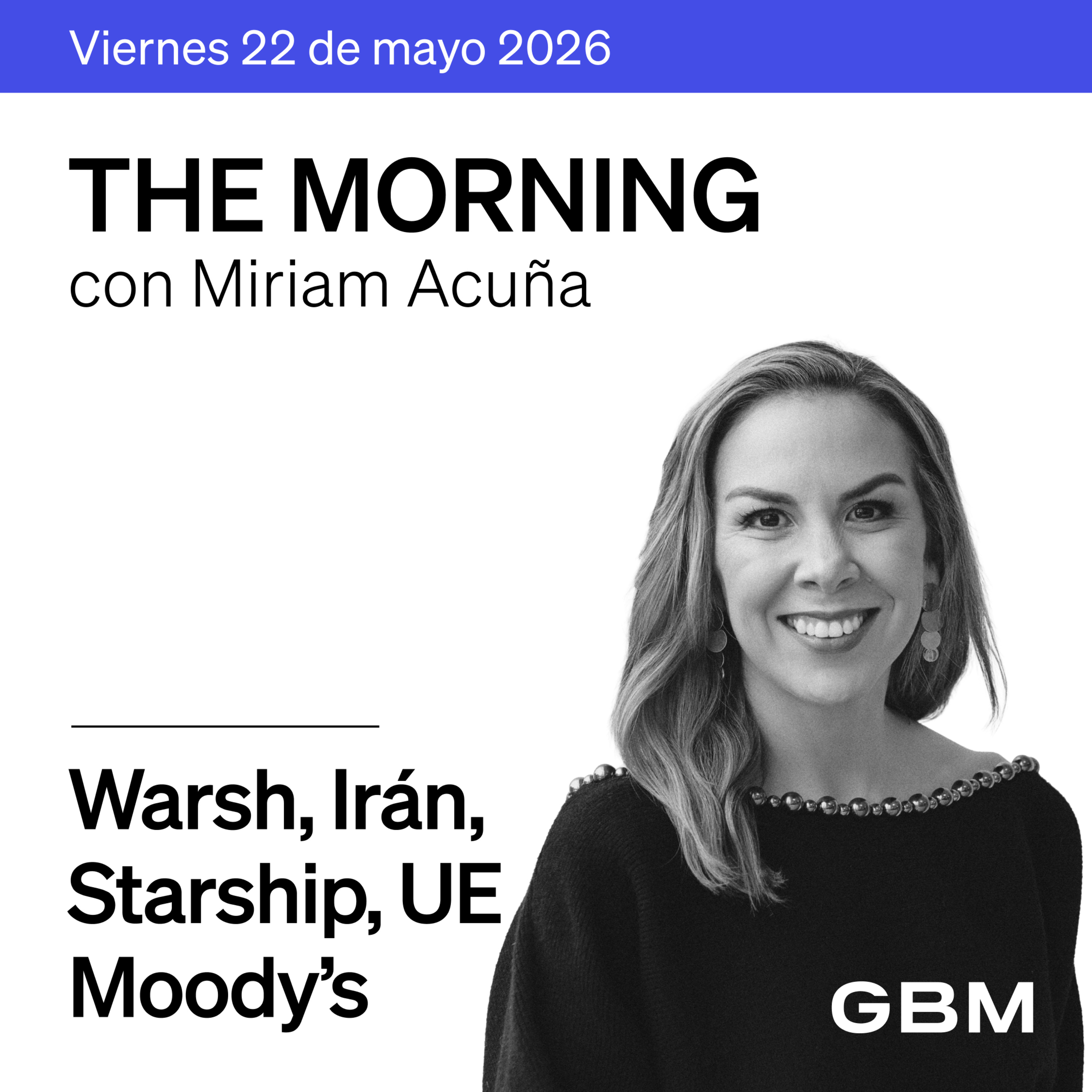 THE MORNING 22-05-26 | Warsh asume la Fed; Irán-EUA; Starship; Moody’s; México-UE y CAF episode artwork