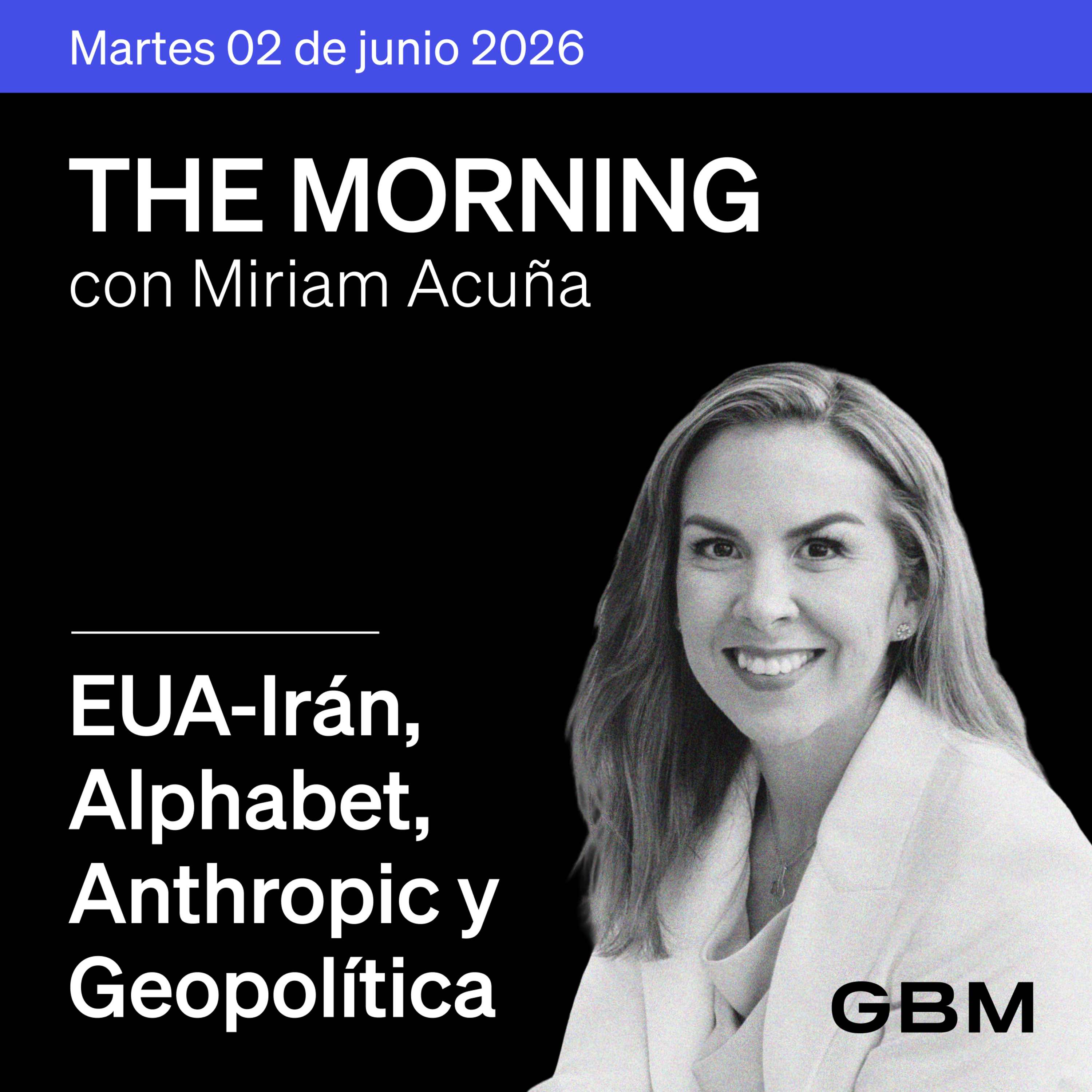 THE MORNING 02-06-26 | EUA-Irán avanzan; Alphabet, Anthropic, CNBV y Geopolítica. episode artwork