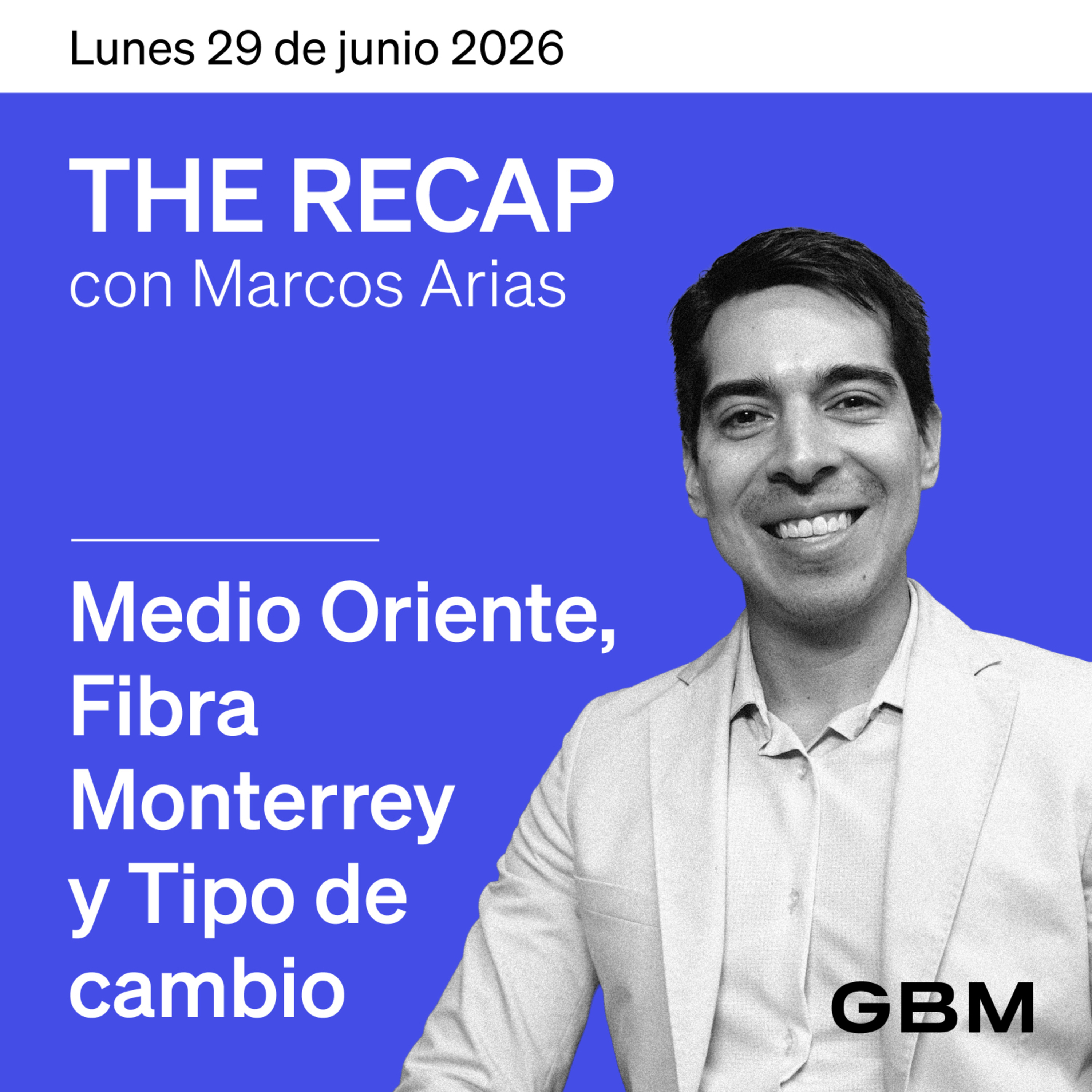 THE RECAP 29-06-26 |Medio Oriente, Fibra Monterrey y Tipo de cambio episode artwork