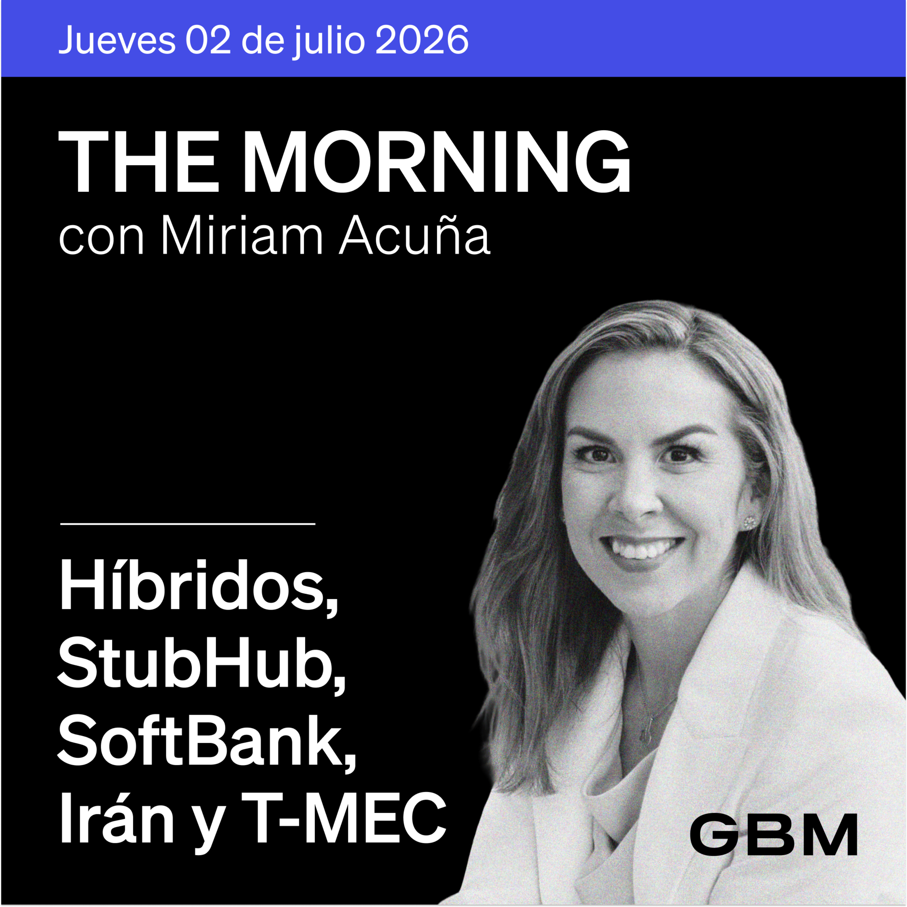 THE MORNING 02-07-26 | EUA-Irán, híbridos, StubHub y SoftBank destacan; en México, revisiones anuales del T-MEC.