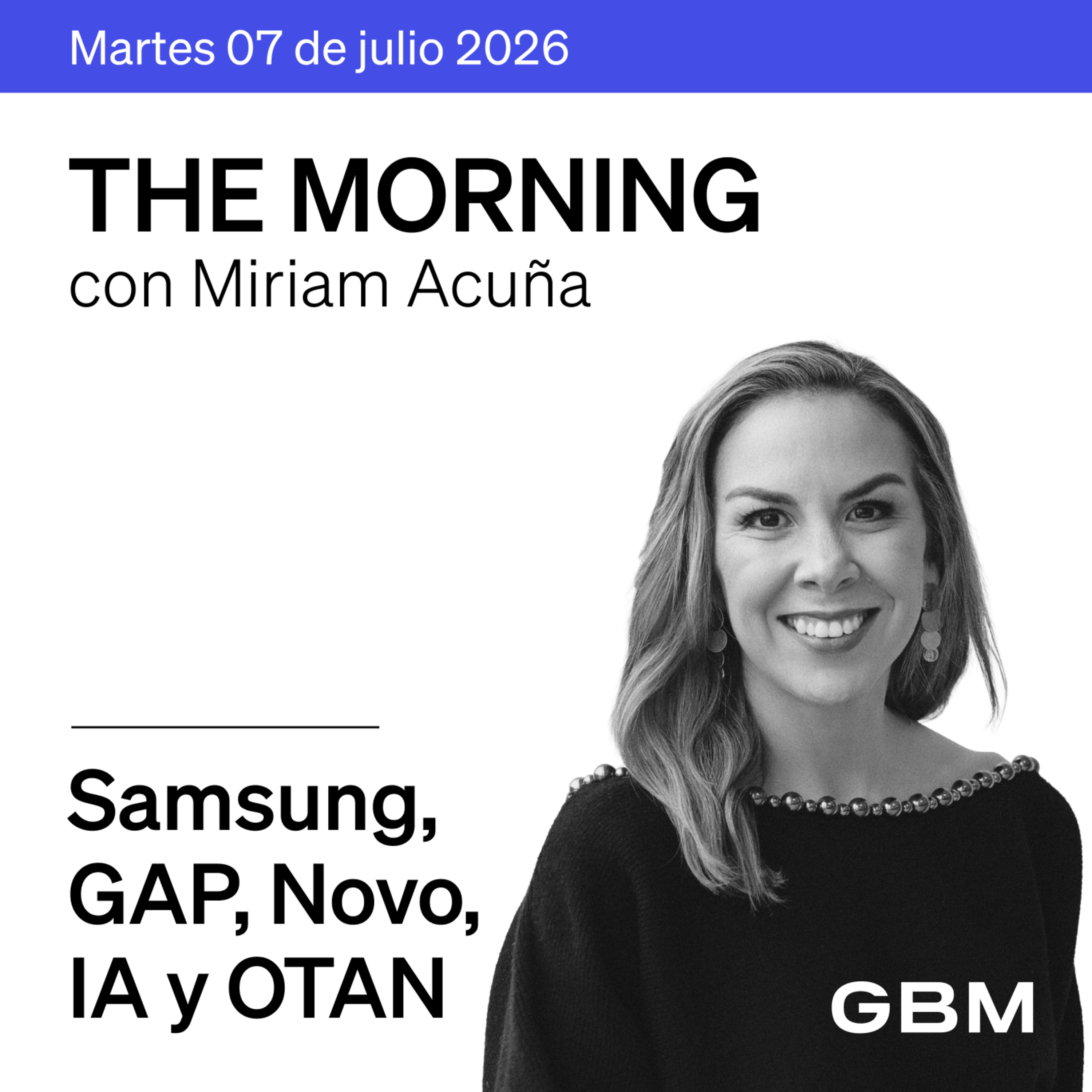 THE MORNING 07-07-26 | IA, OTAN y Samsung presionan mercados; Vertex destaca. En México, tráfico mixto. Novo Nordisk en The Idea.