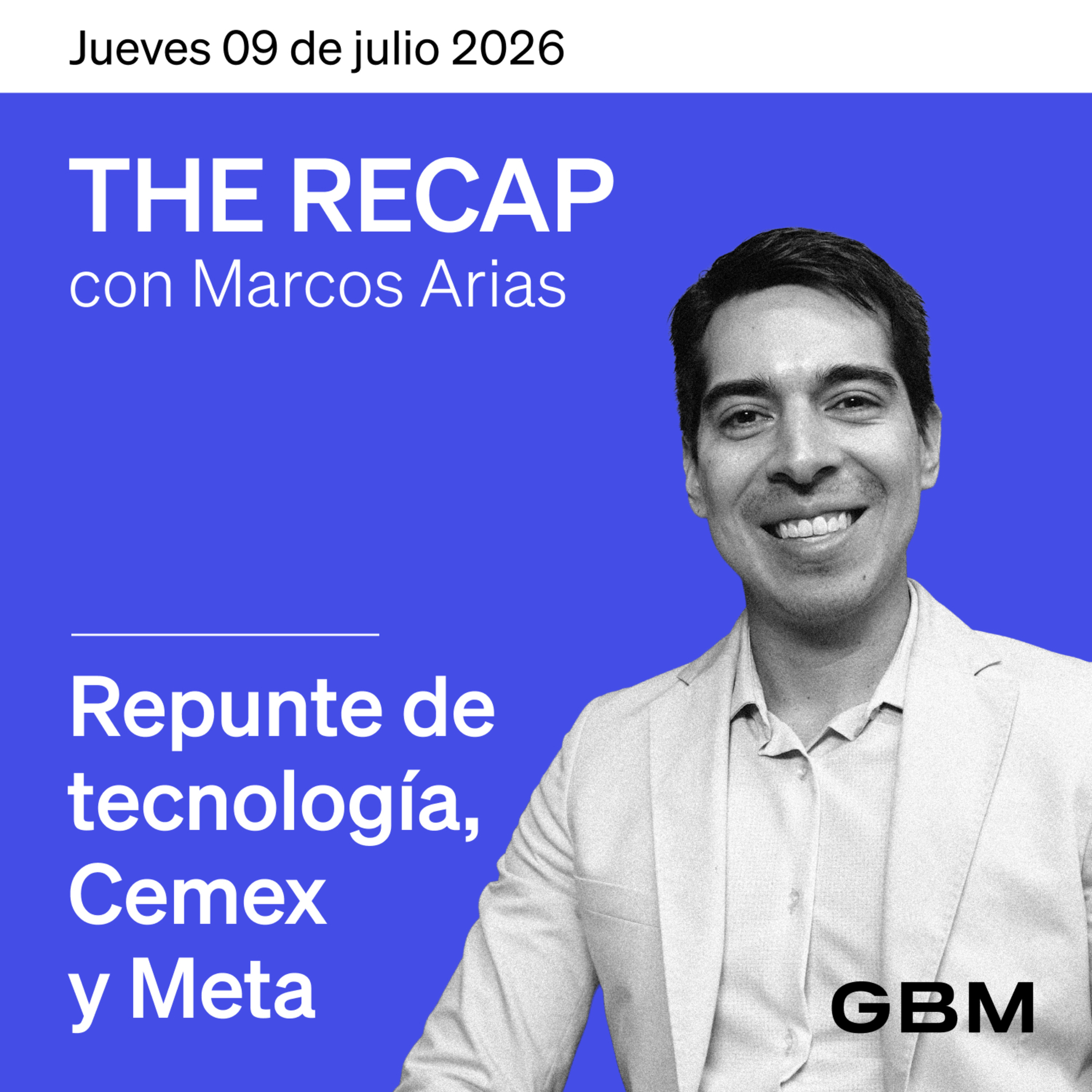 THE RECAP 09-07-26 Repunte de tecnología, Cemex y Meta
