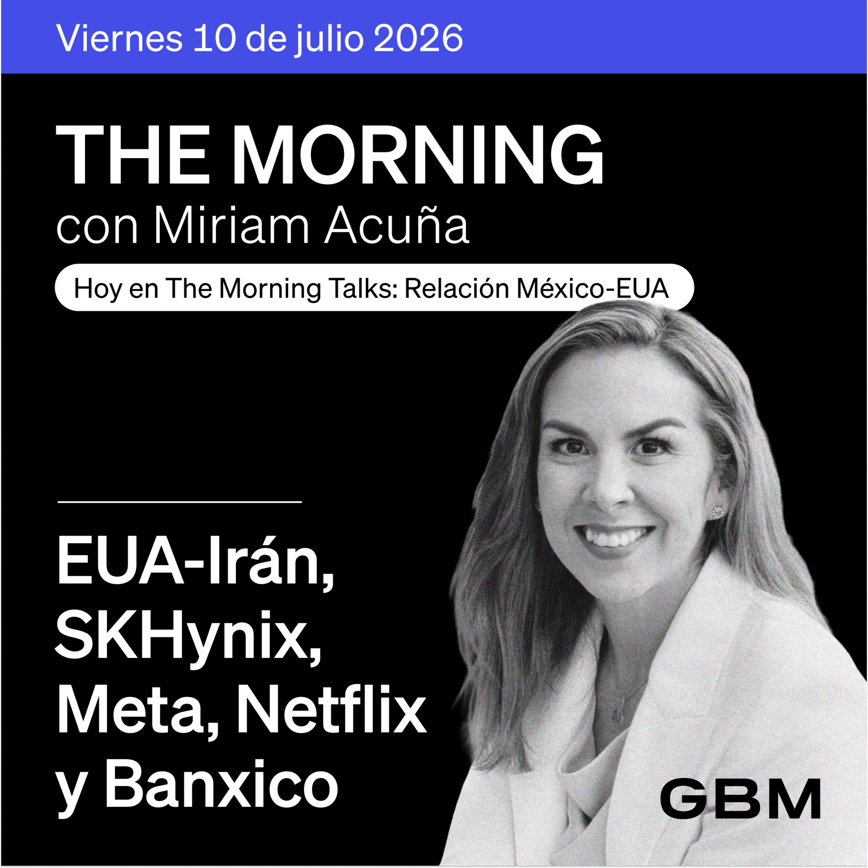 THE MORNING 10-07-26 | EUA-Irán, SK Hynix, Meta y Netflix; relación México-EUA en The Morning Talks con Enrique Perret.
