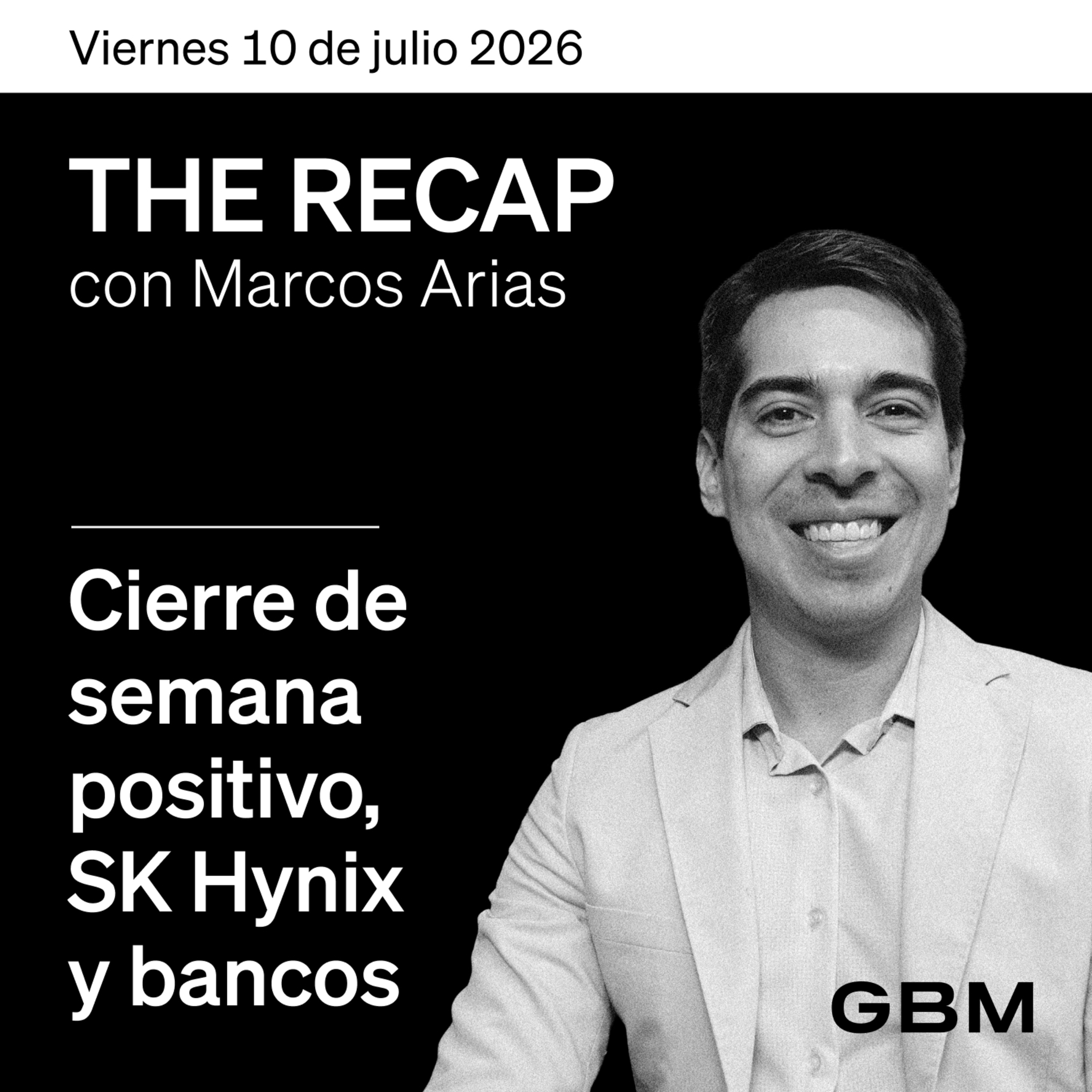 THE RECAP 10-07-26 |Cierre de semana positivo, SK Hynix y bancos
