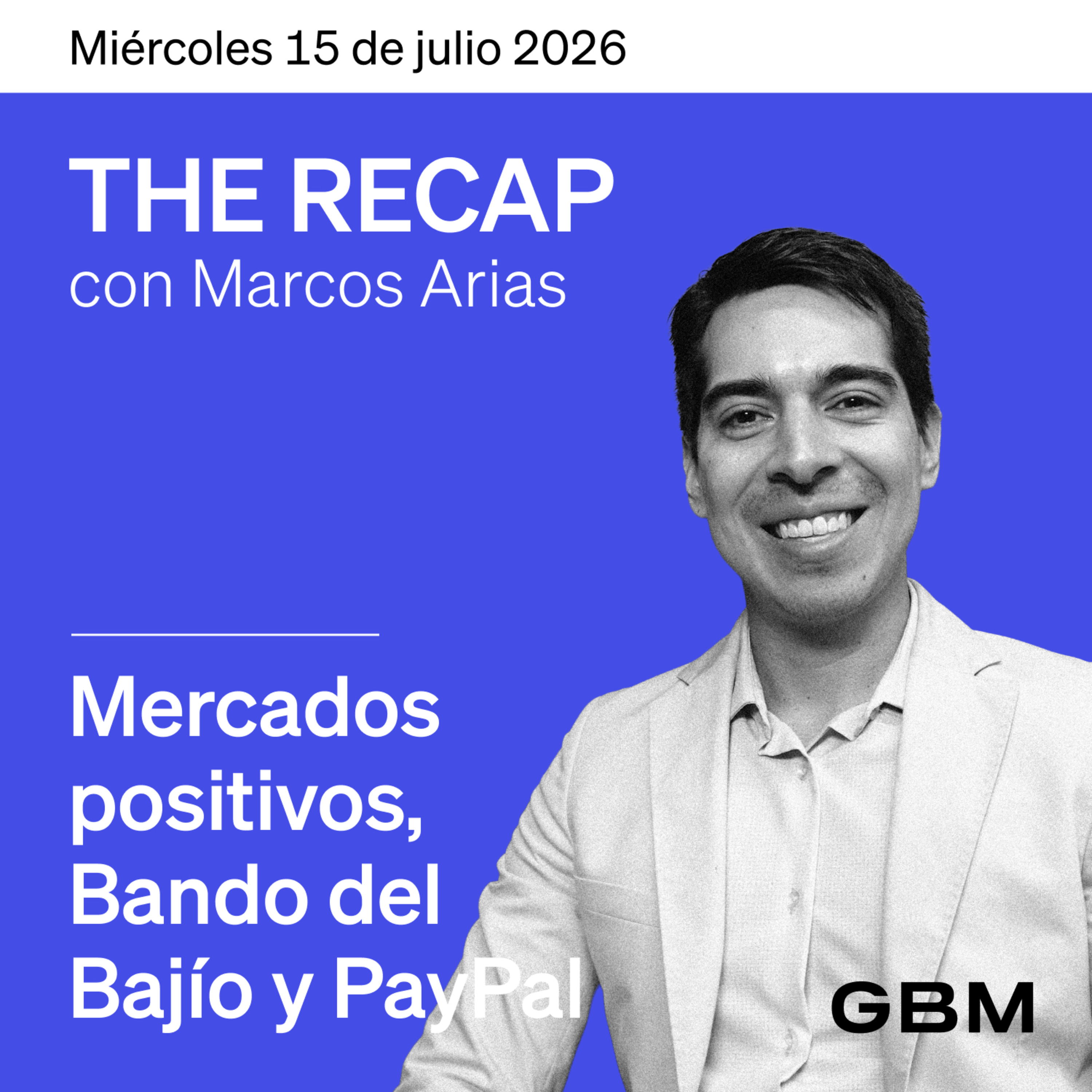 THE RECAP 15-07-26 | Mercados positivos, Bando del Bajío y PayPal.