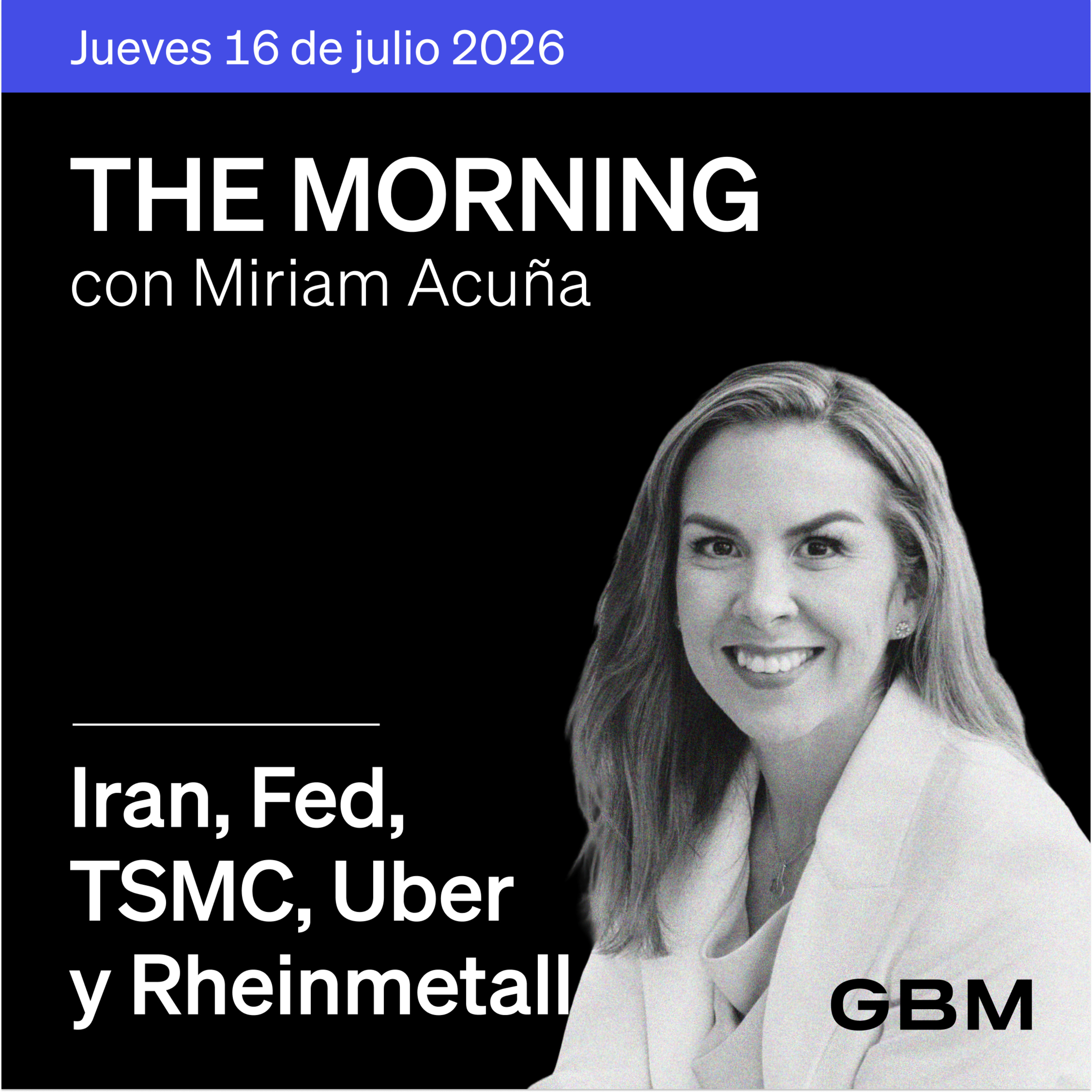 THE MORNING 16-07-26 | EUA e Irán escalan ataques; Fed reafirma independencia; TSMC mejora guía; Uber busca Delivery Hero.