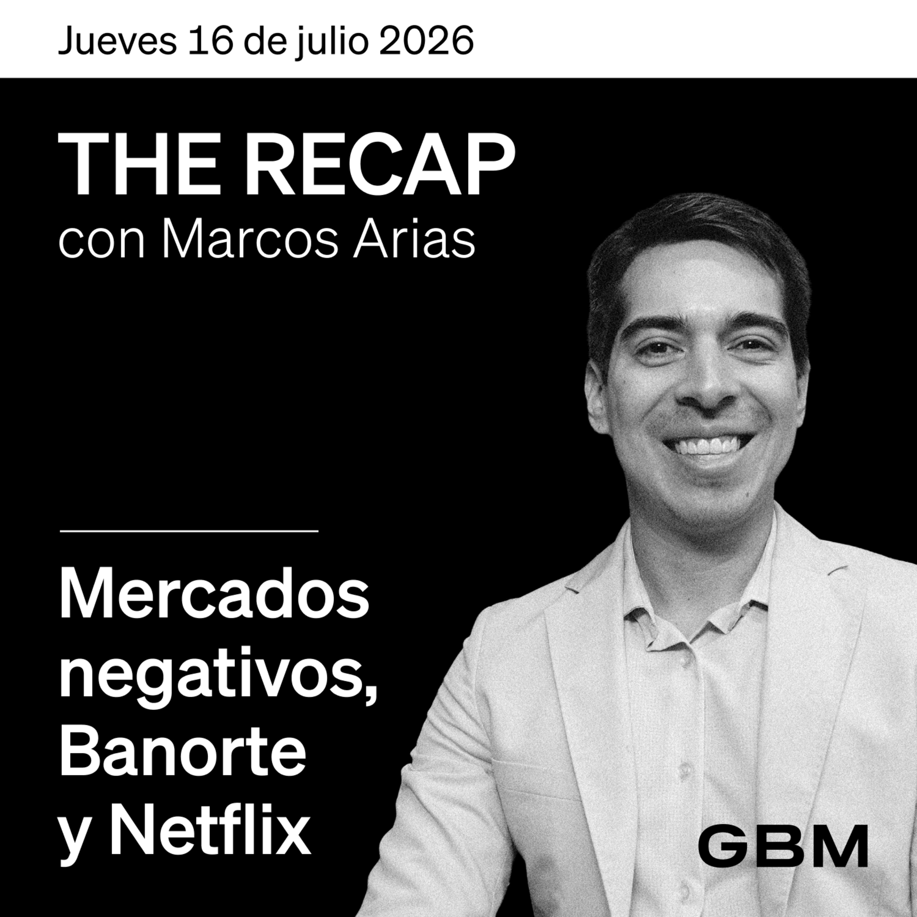 THE RECAP 16-07-26 | Mercados negativos, Banorte y Netflix