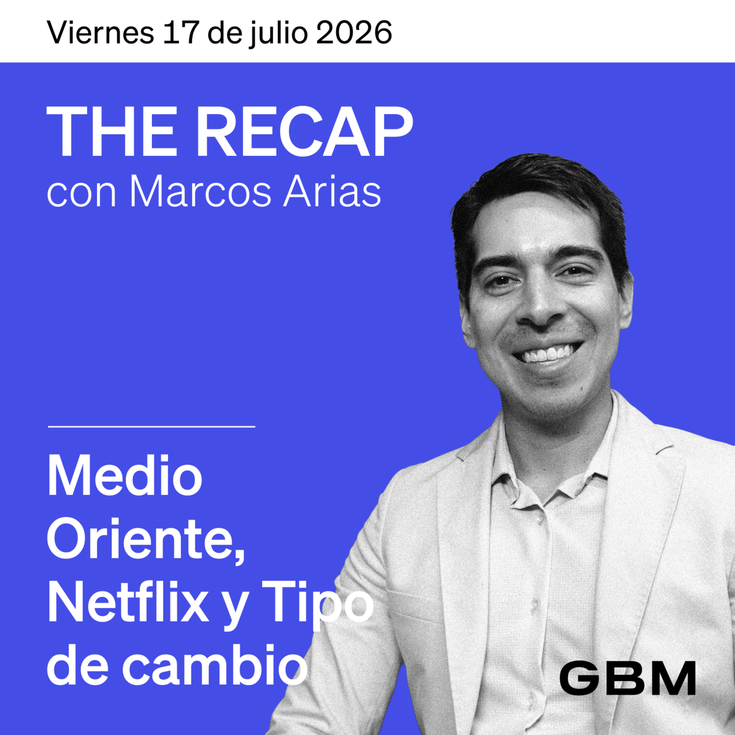 THE RECAP 17-07-26 |Mercados negativos, Medio Oriente, Netflix y Tipo de cambio
