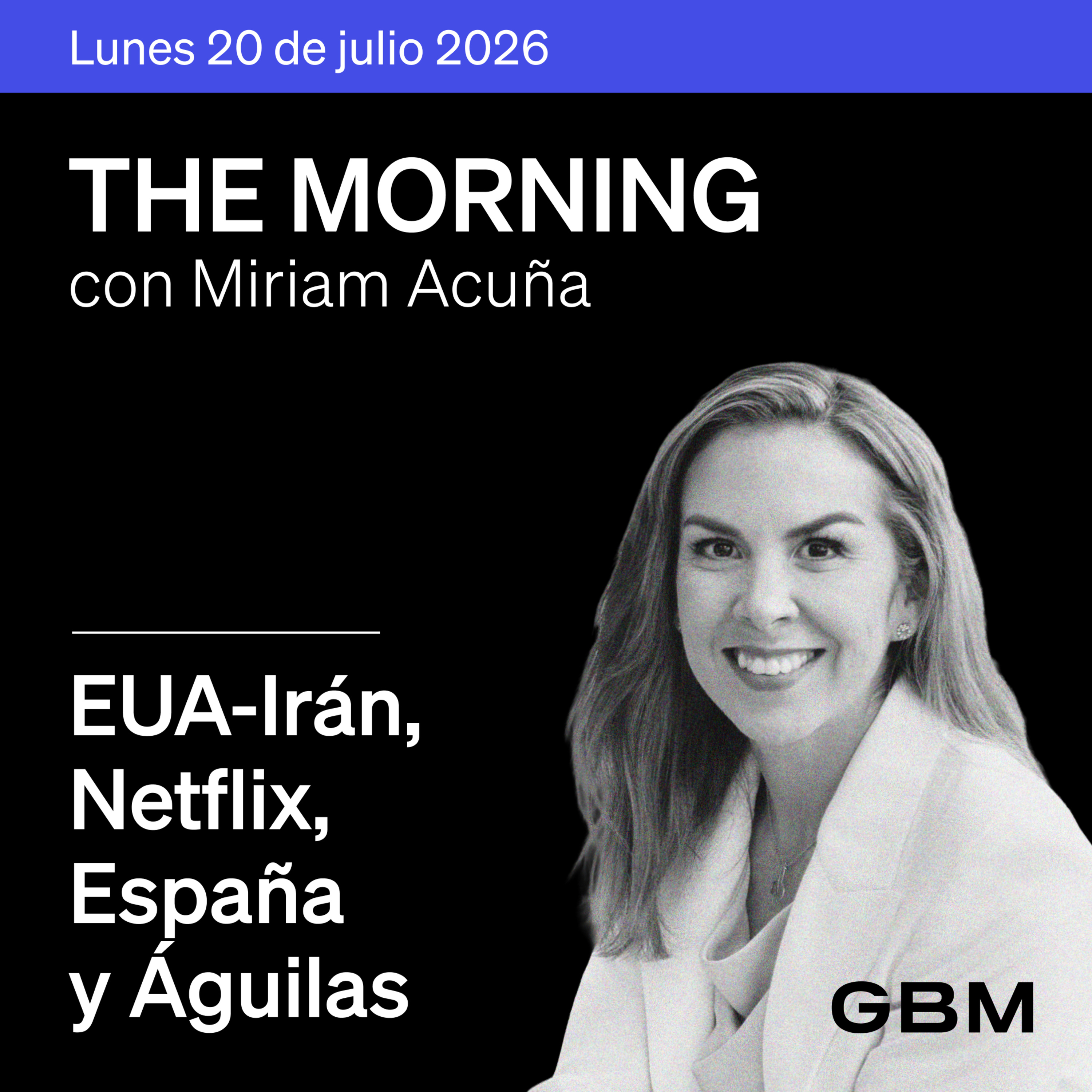 THE MORNING 20-07-26 | EUA e Irán dialogan; Netflix decepciona; España gana; Águilas acuerda; Afores moderan crecimiento.