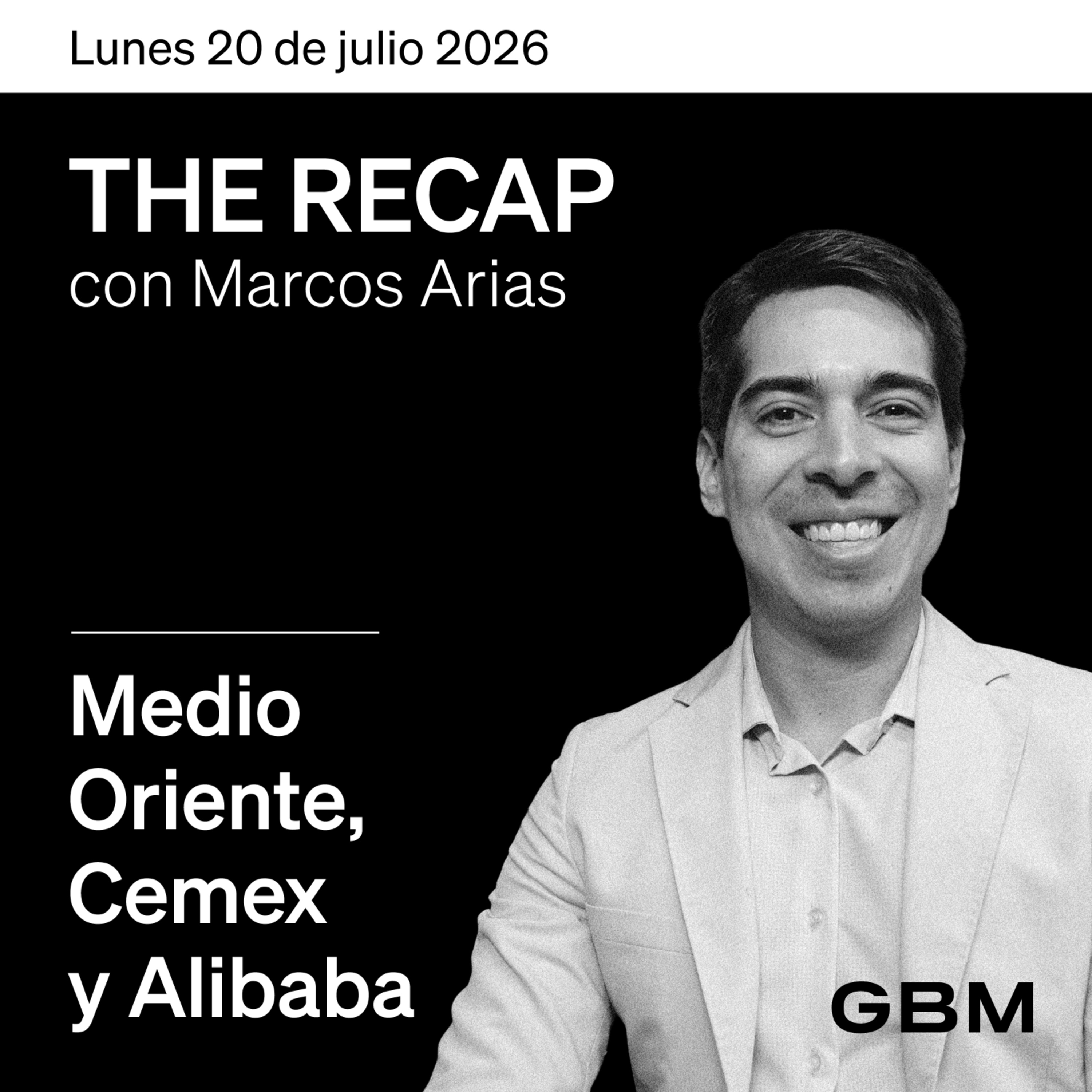 THE RECAP 20-07-26 | Medio Oriente, CEMEX y Alibaba