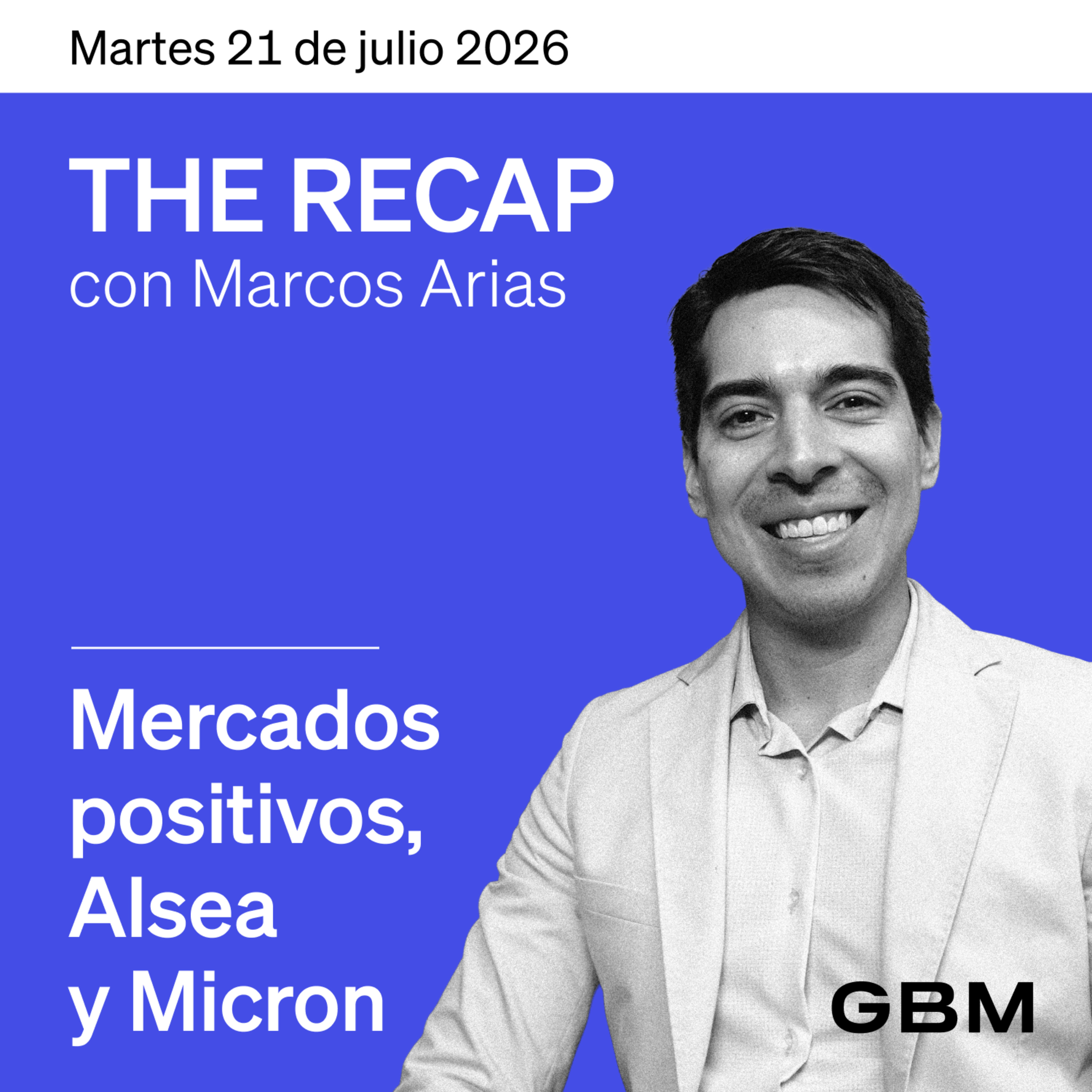 THE RECAP 21-07-26 | Mercados positivos, ALSEA y Micron.