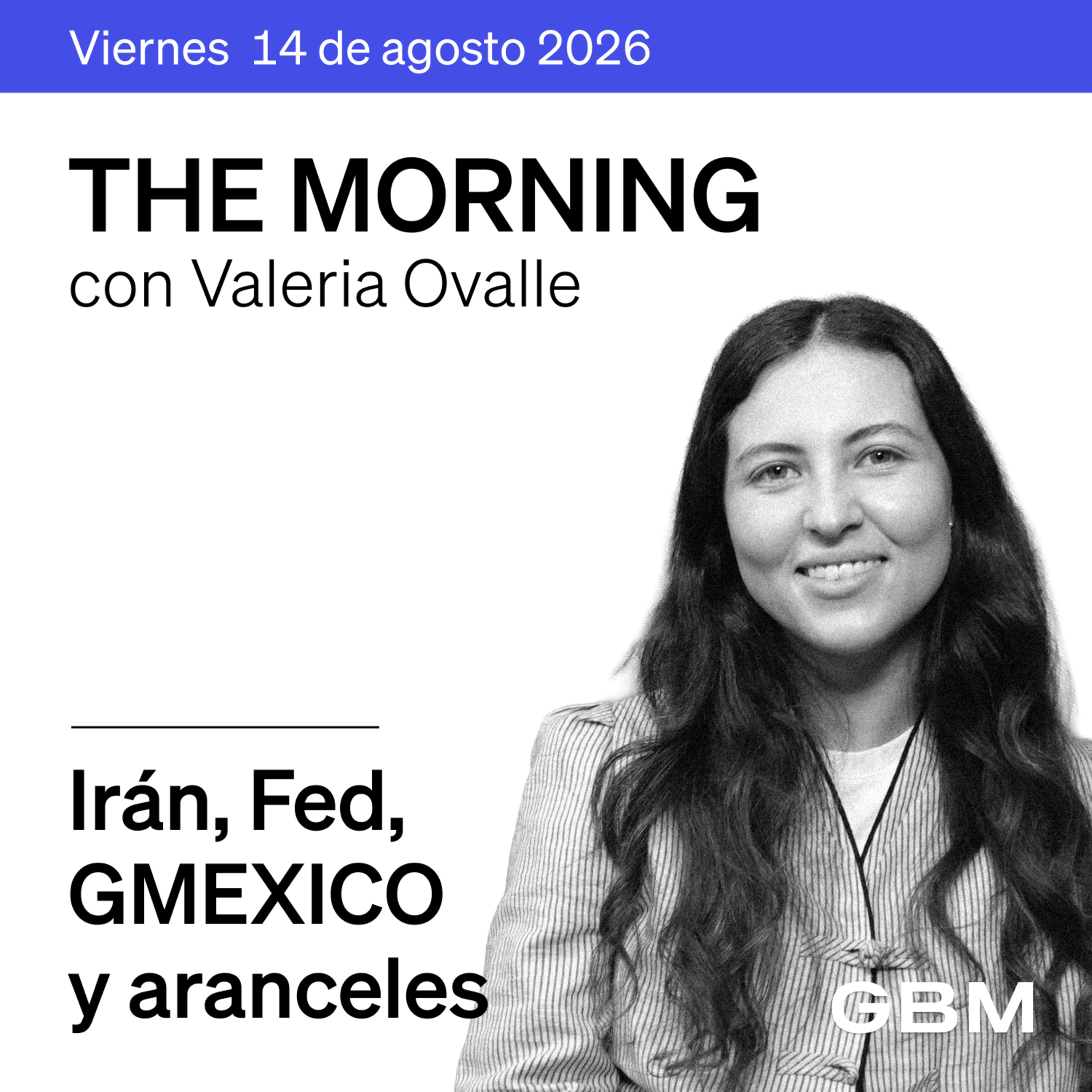 THE MORNING 14-08-26 | Irán, la Fed y el comercio global marcan la agenda; en México, foco en GMEXICO y aranceles automotrices. episode artwork