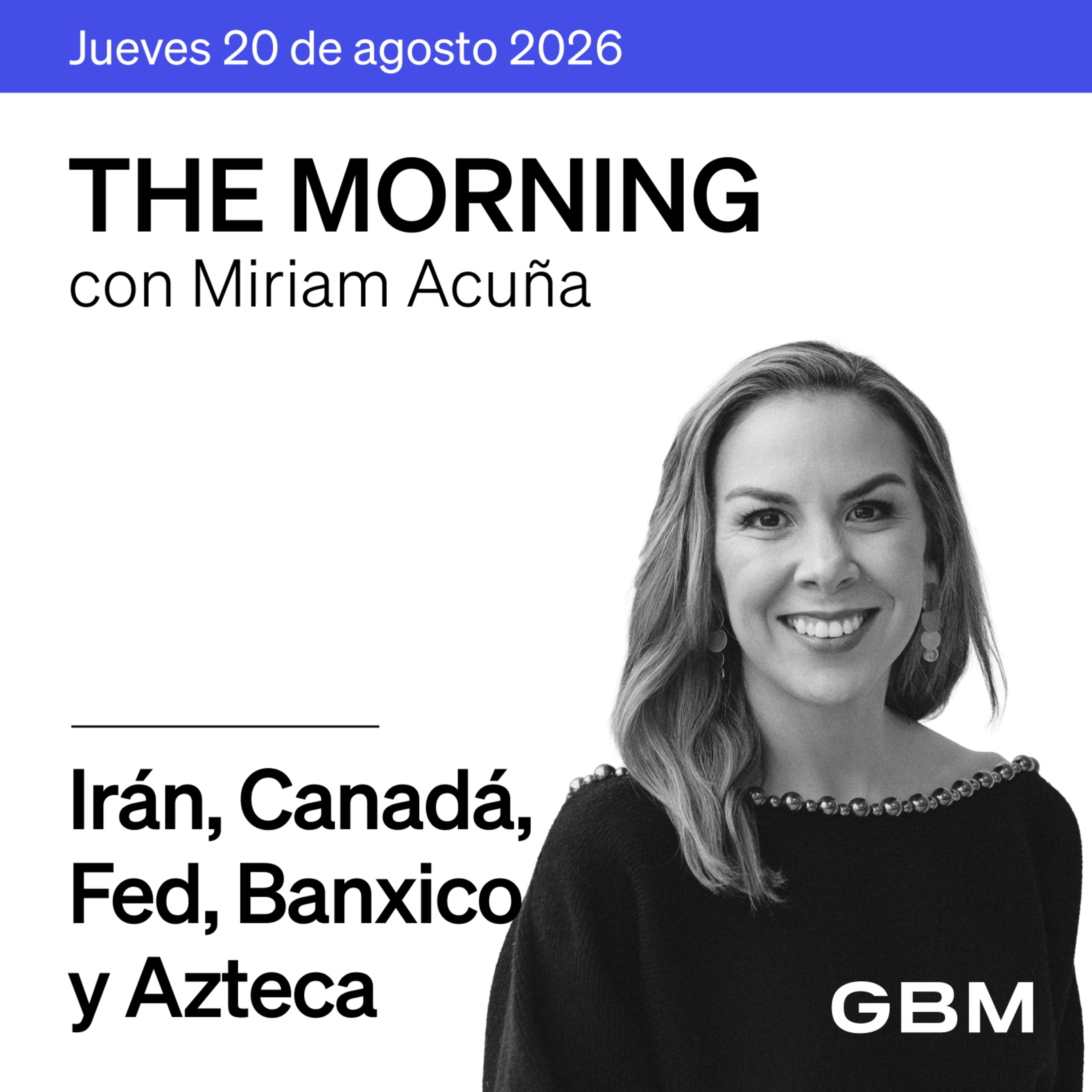 THE MORNING 20-08-26 | Trump presiona a Irán; EUA-Canadá avanzan; Fed alerta; Banxico publica minutas; TV Azteca, en concurso. episode artwork