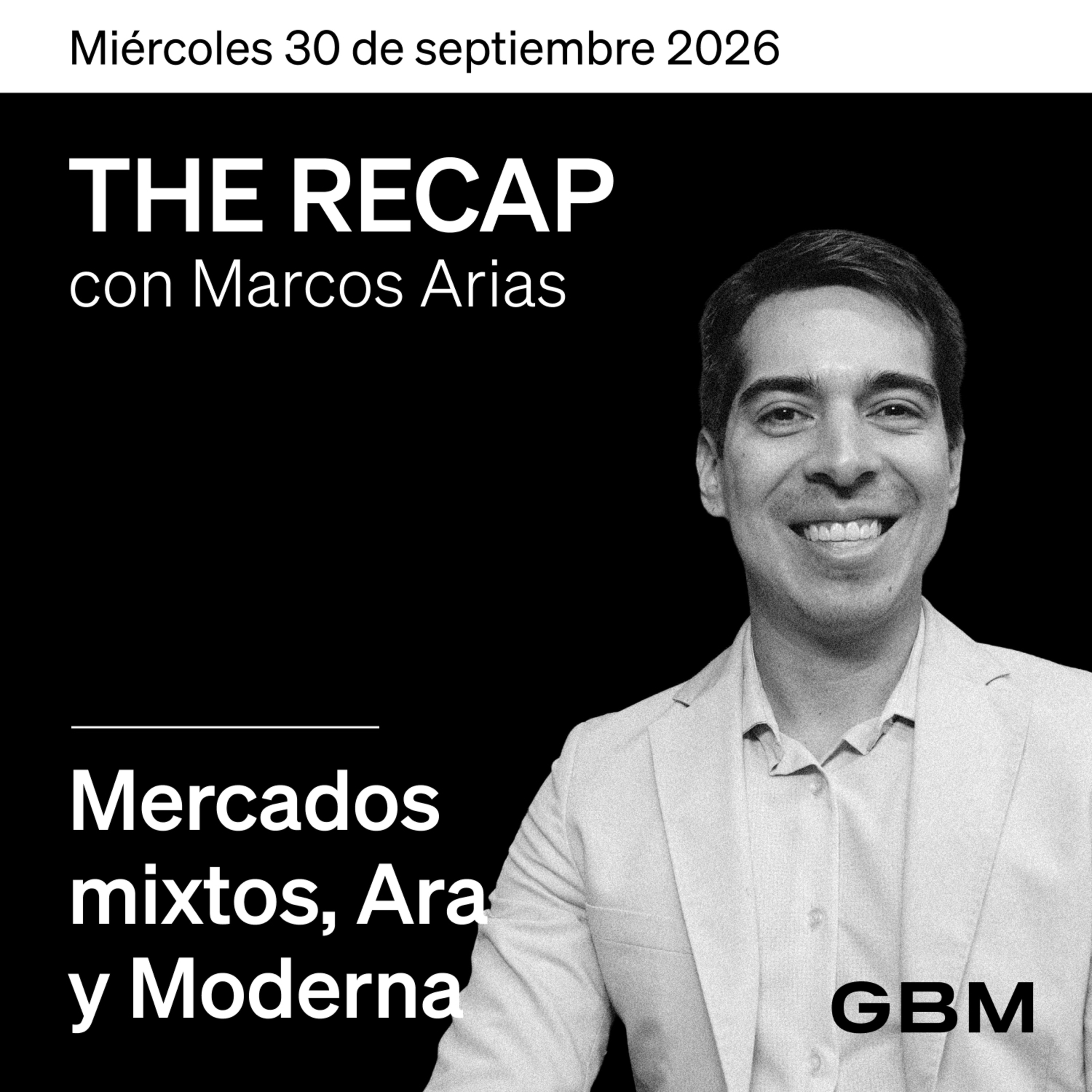 THE RECAP 30-09-26 |Mercados mixtos, Ara y Moderna