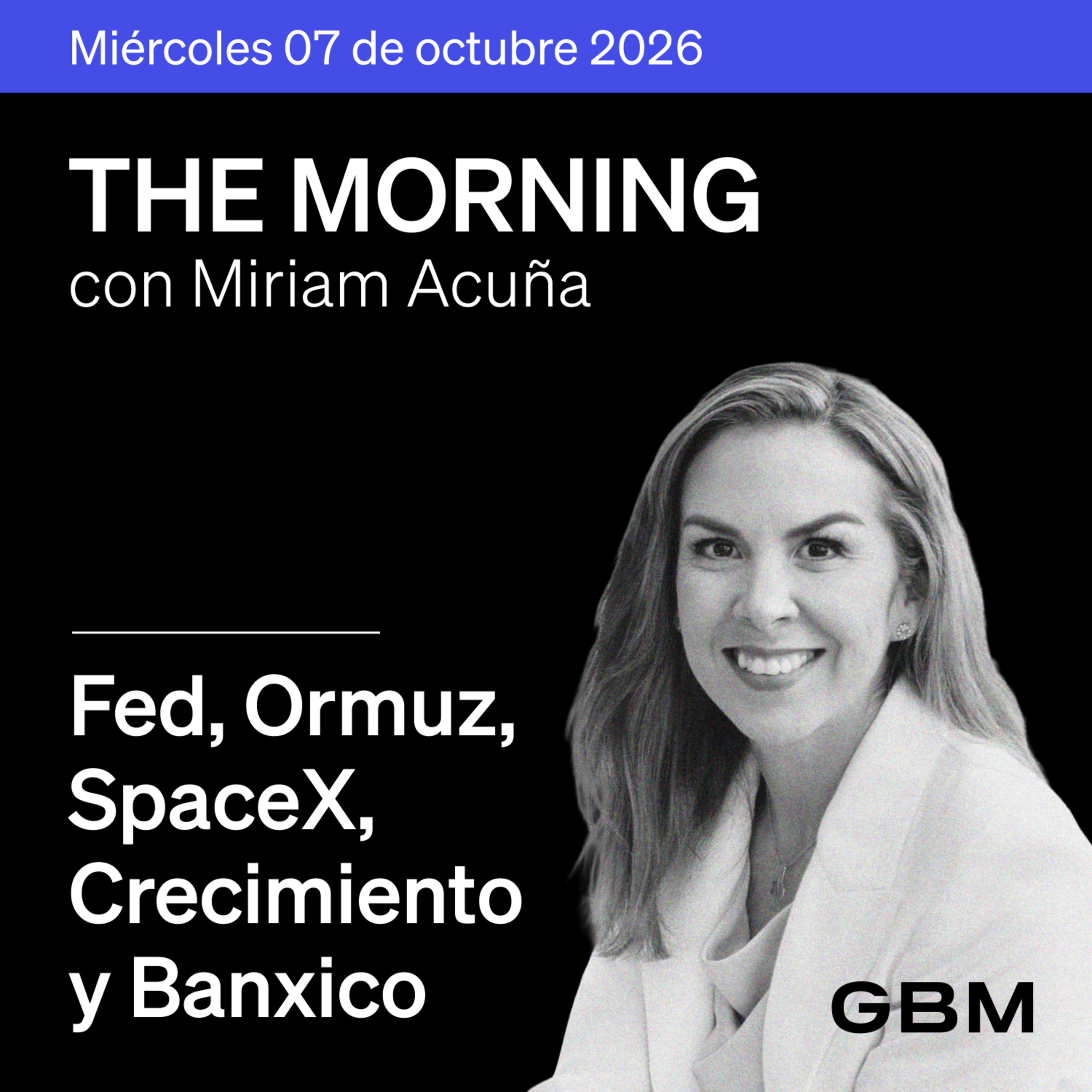 THE MORNING 07-10-26 | Fed, Ormuz, SpaceX y Warner dominan; en México, crecimiento, Banxico, GAP y América Móvil.