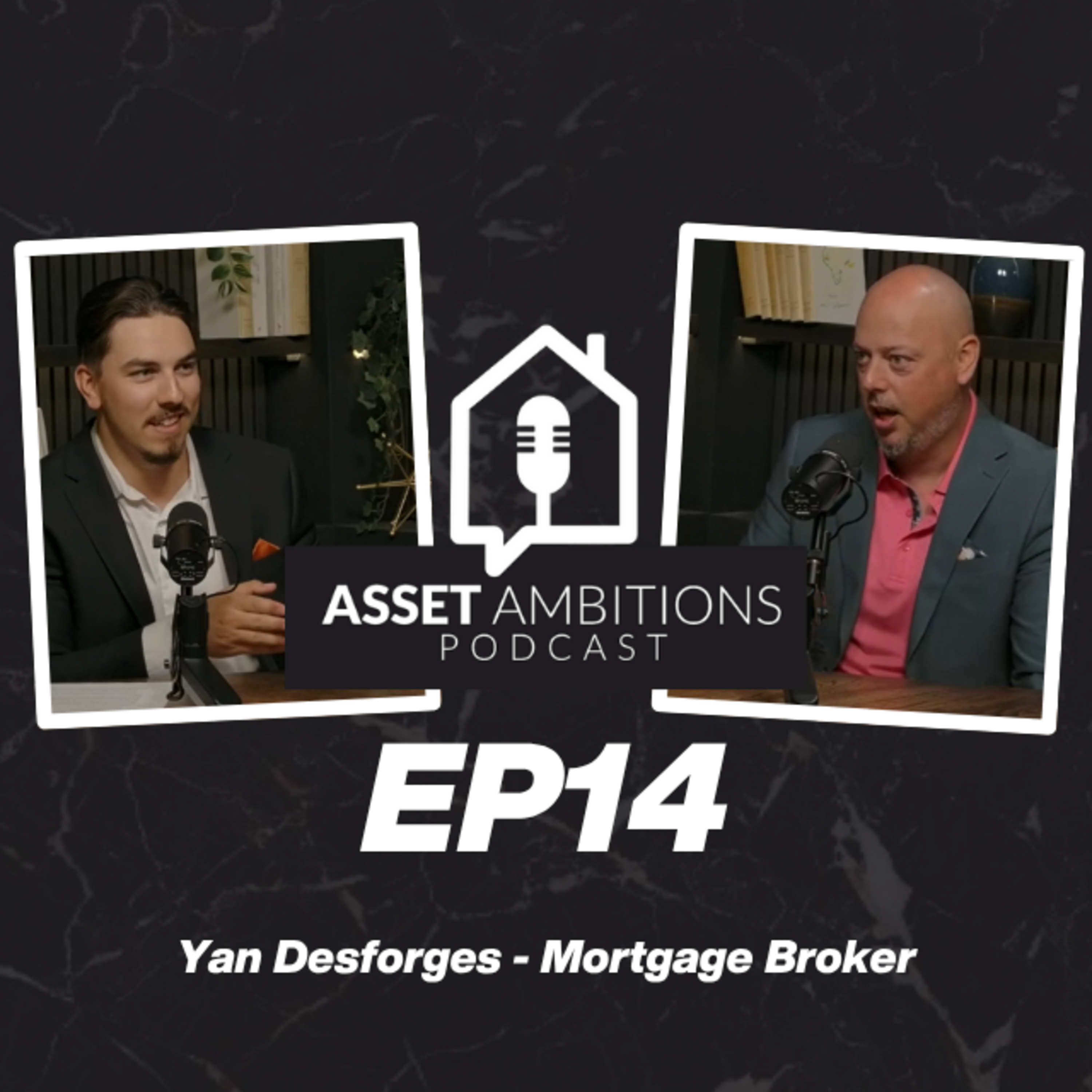 Navigating the Canadian Mortgage Market with Yan Desforges - Asset Ambitions Podcast Episode 14 episode artwork