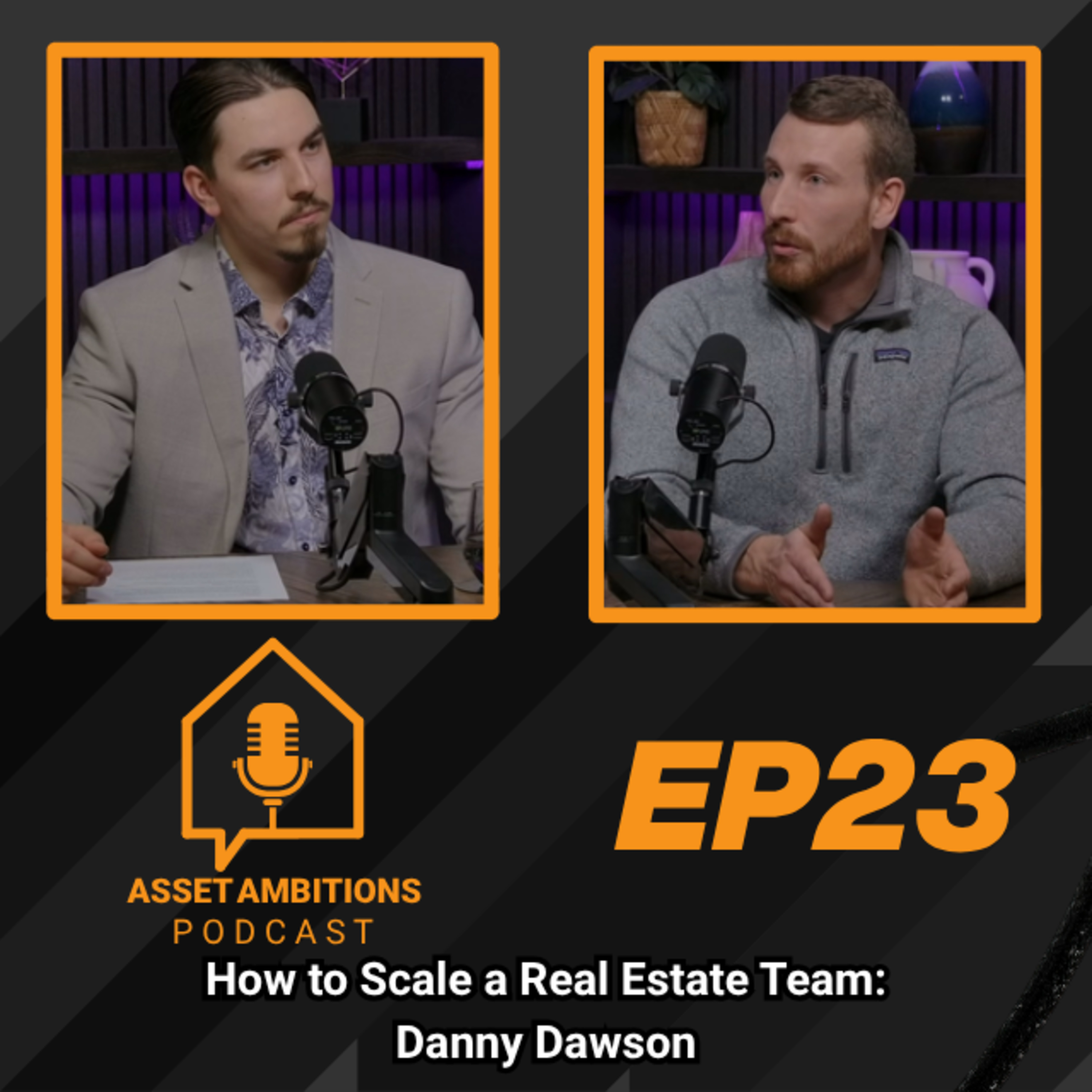How to Scale a Real Estate Team: Danny Dawson – Episode 23 | Asset Ambitions Podcast episode artwork