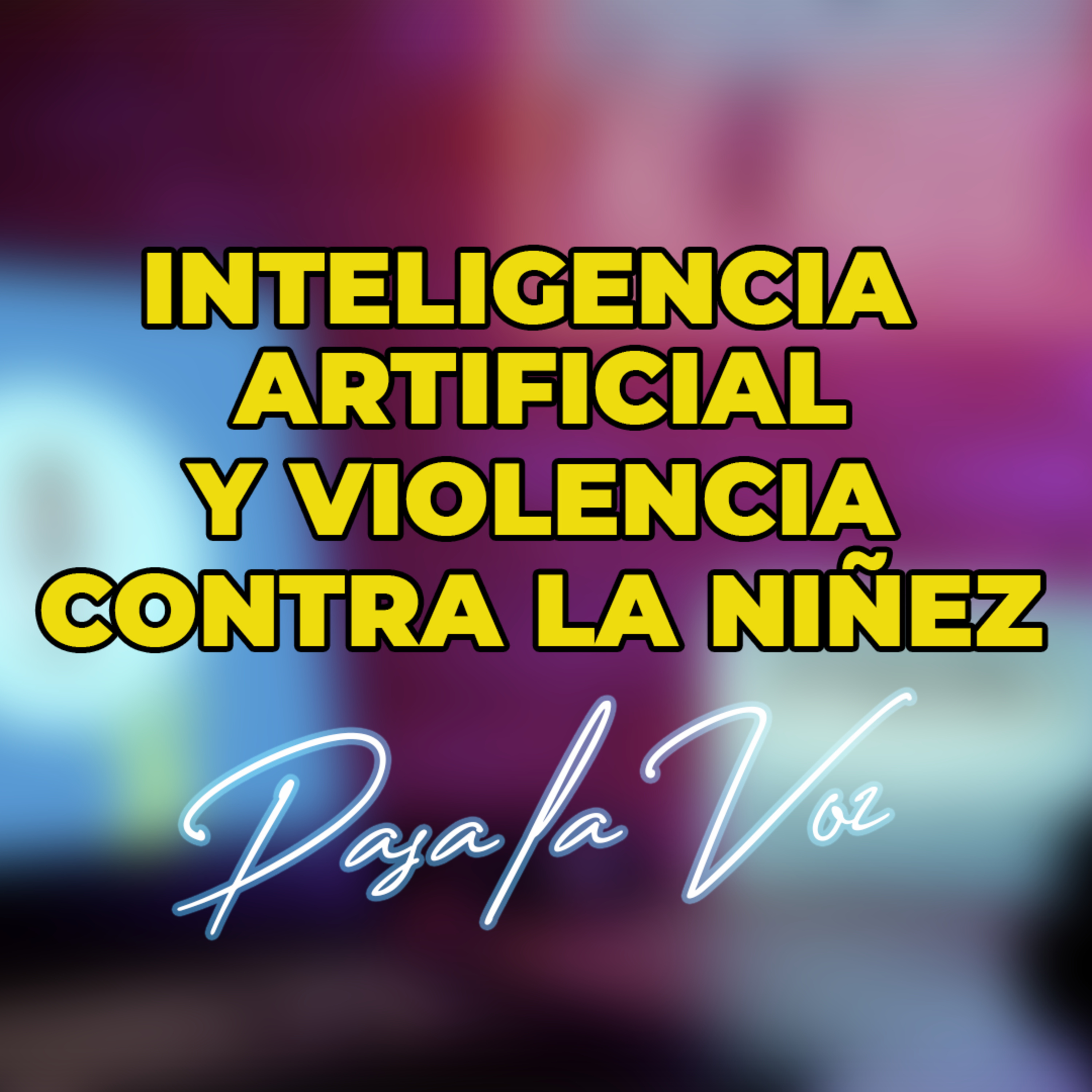 INTELIGENCIA ARTIFICIAL Y VIOLENCIA CONTRA LA NIÑEZ episode artwork
