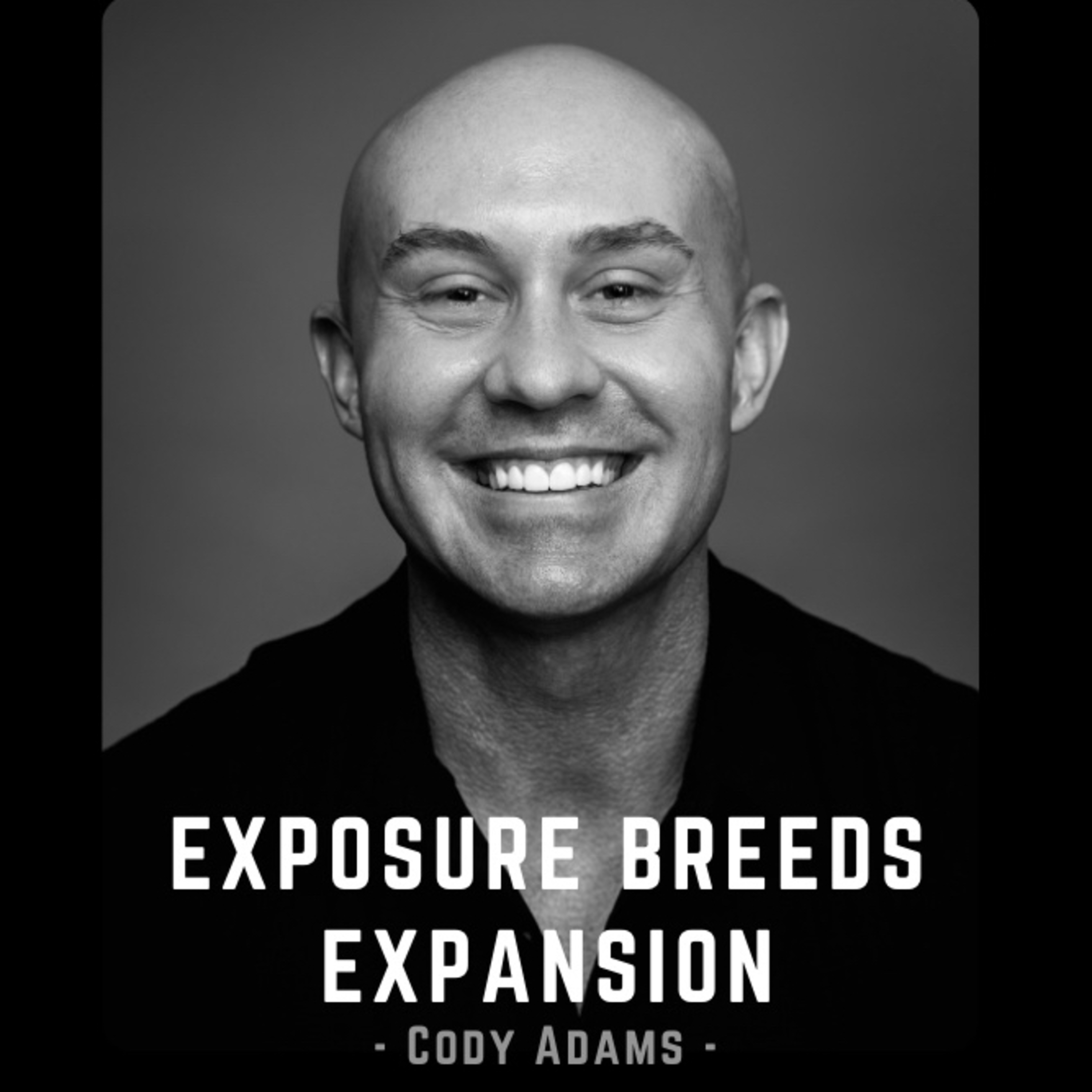 Exposure Breeds Expansion with Cody Adams