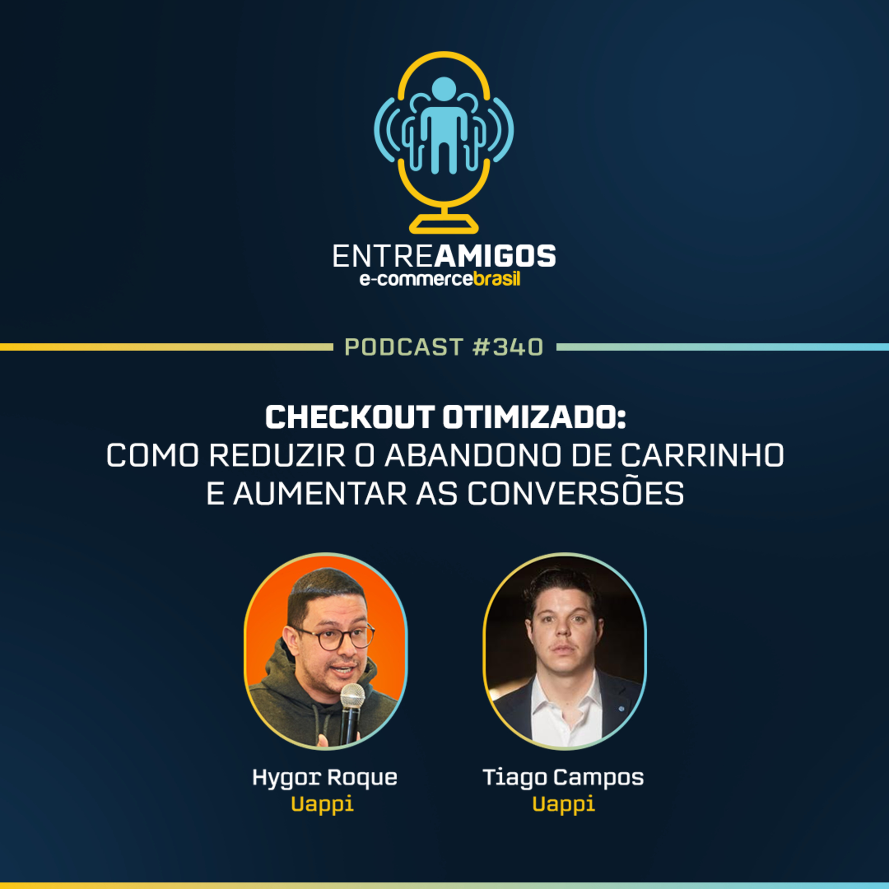  Podcast Entre Amigos - E-commerce Brasil e Uappi | Checkout otimizado: como reduzir o abandono de carrinho e aumentar as conversões