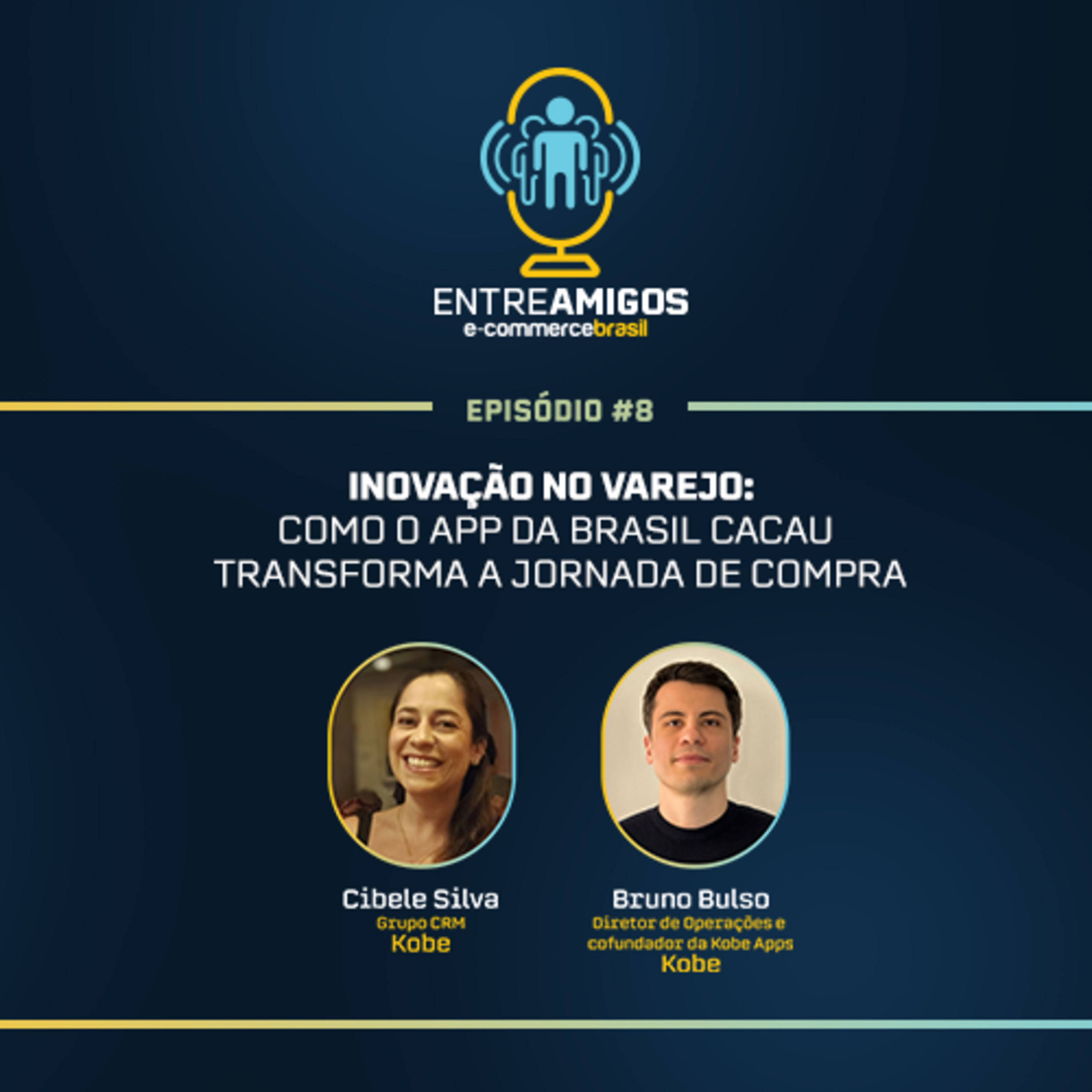 Entre Amigos 08:Inovação no Varejo: Como o app da Brasil Cacau transforma a Jornada de Compra