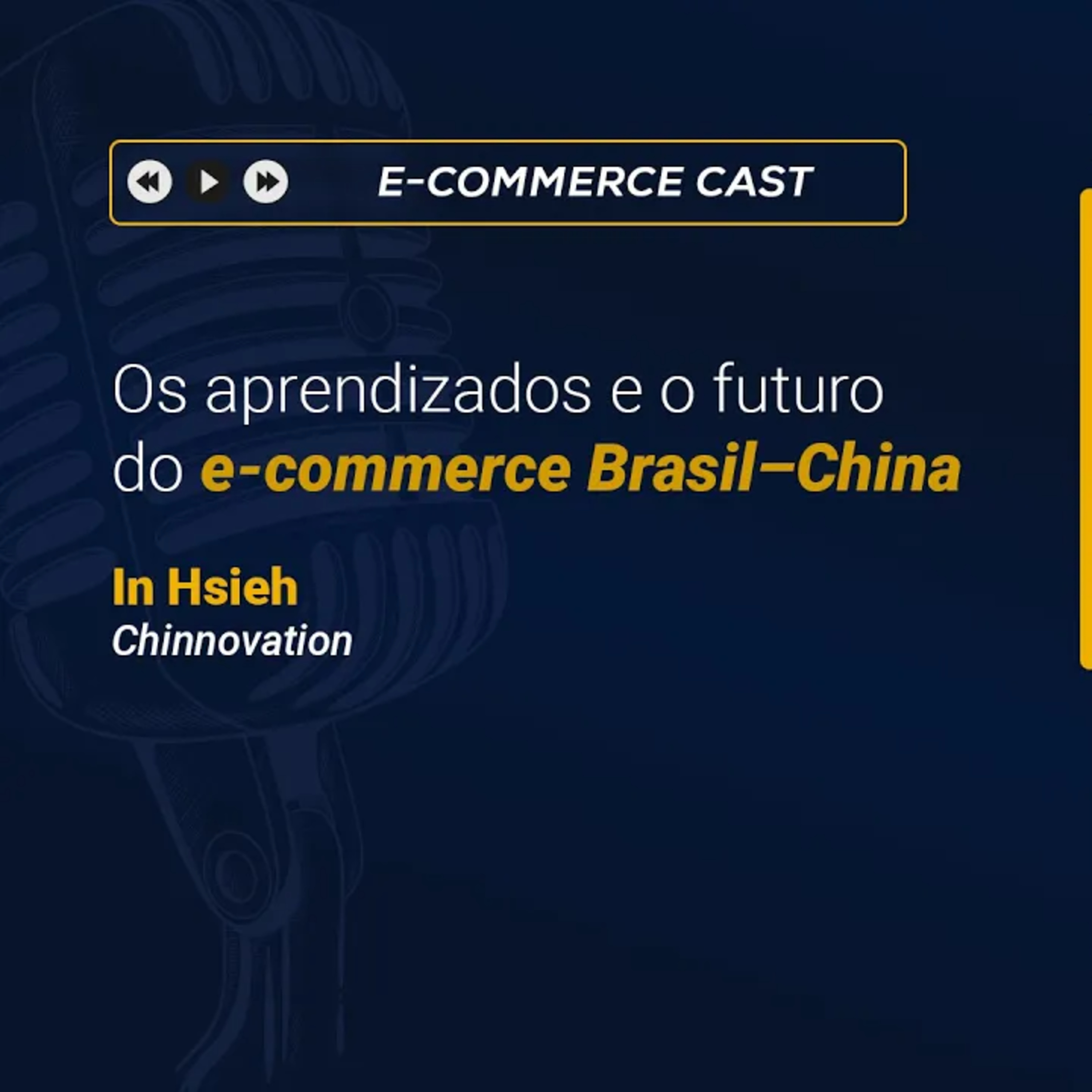 E- Commerce Cast 18 | Os aprendizados e o futuro do e-commerce Brasil–China | In Hsieh (Chinnovation)