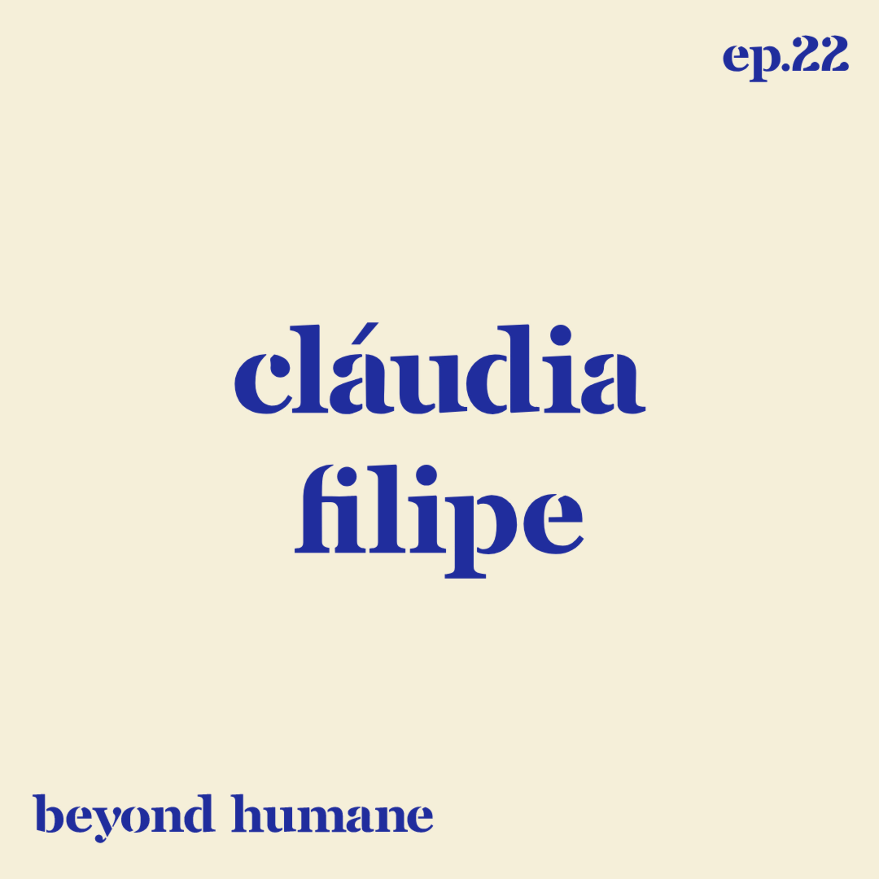 Beyond Humane Ep. 22: Cláudia Filipe | Maldade, Diferença, Ódio no futebol, Trabalho, Covid, Projectos Culturais, episode artwork