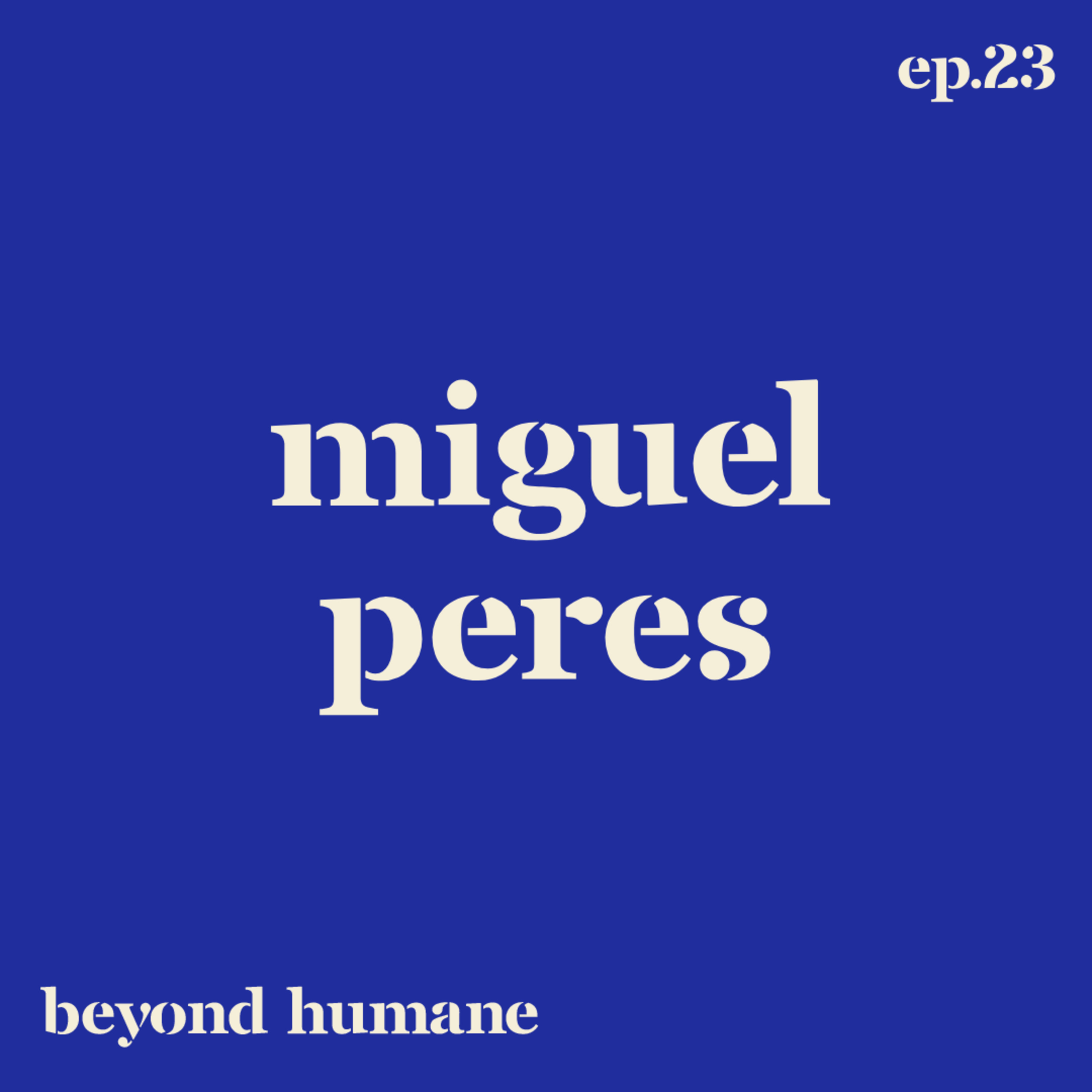 Beyond Humane Ep. 23: Miguel Peres | Brasil, Comics, Setúbal, Sonhos, Ecologia, Masculinidade Tóxica episode artwork