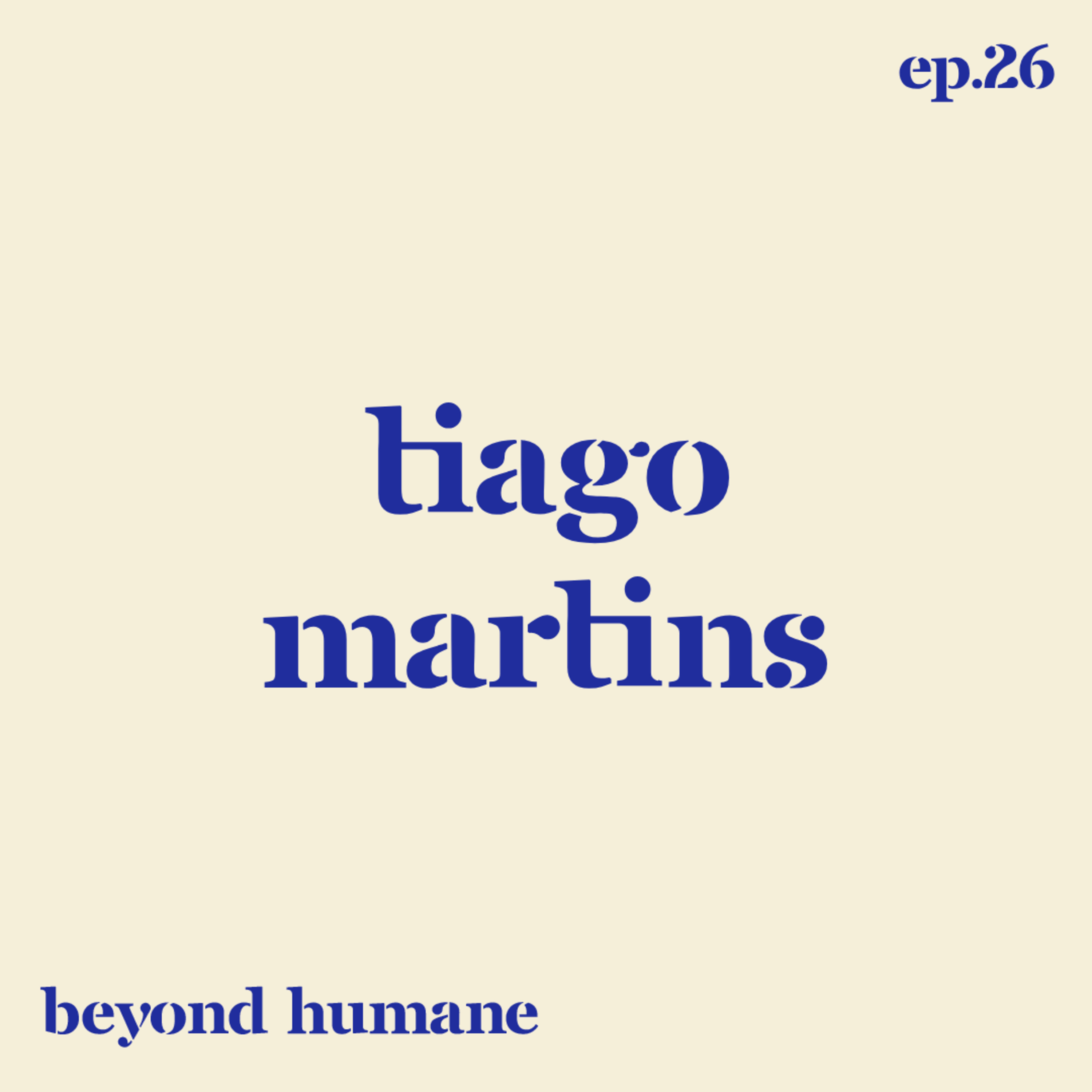 Beyond Humane Ep. 26: Tiago Martins | Design, Música, Gerir Carreira, Masculinidade Tóxica, Cruzeiro episode artwork