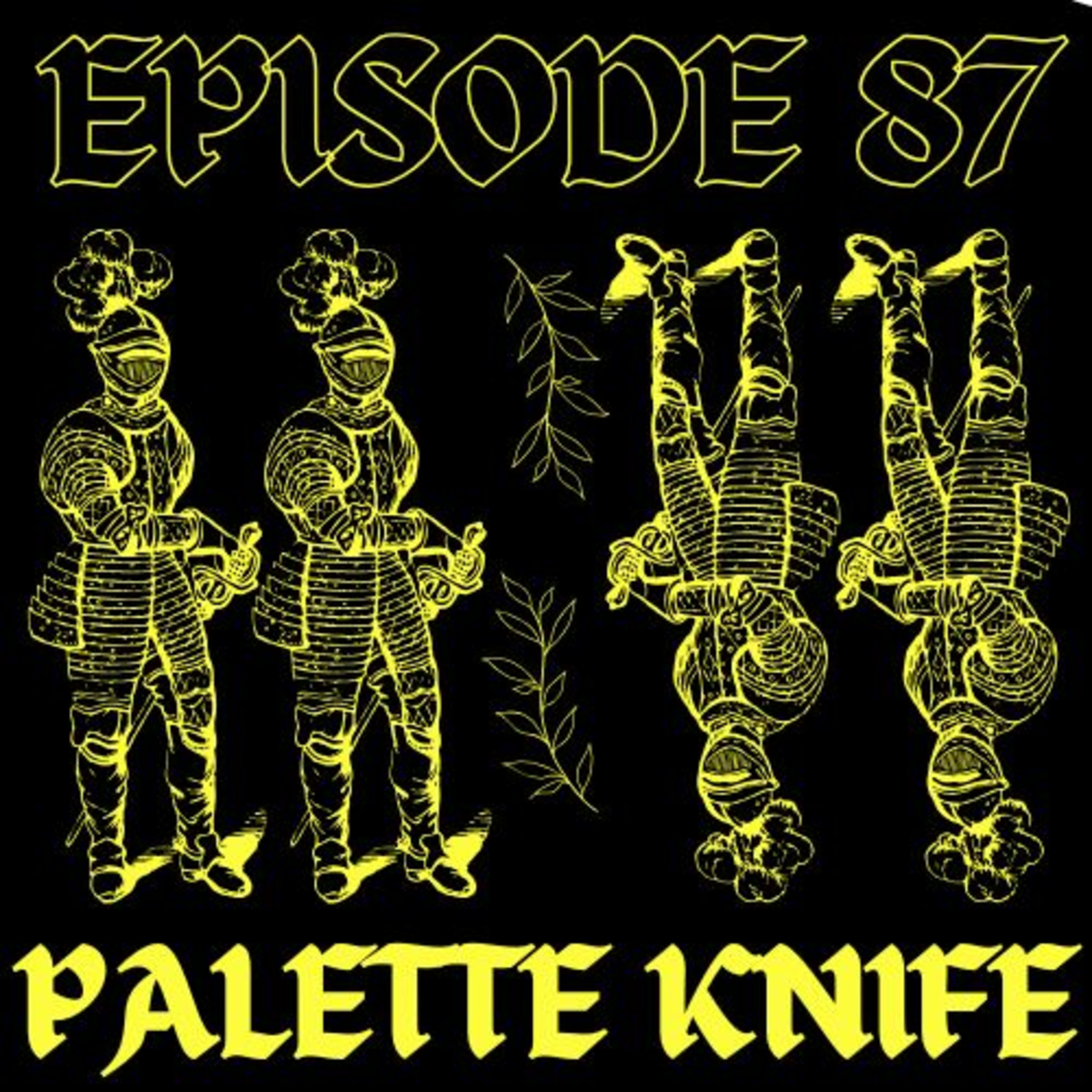 EPIOSODE 87 - PALETTE KNIFE