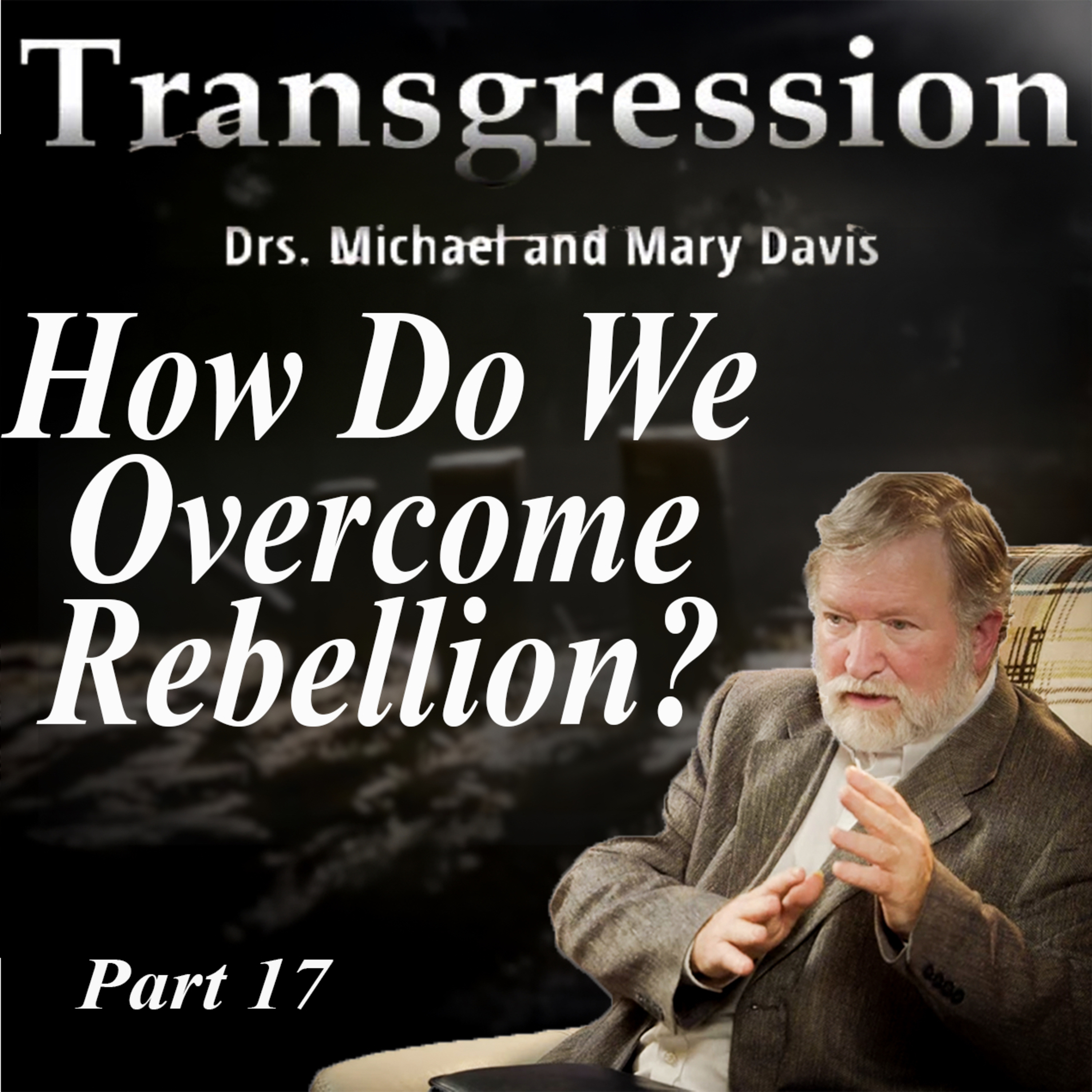 Overcoming Transgression and Rebellion; Transgression Part 17 episode artwork