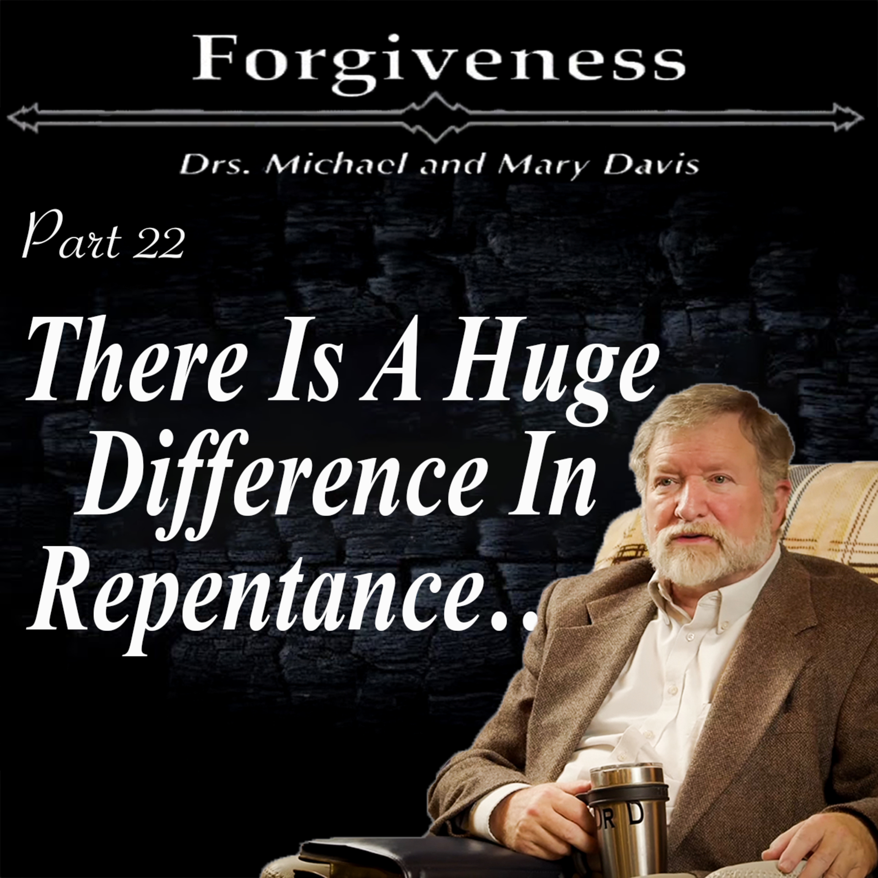 Repentance Vs Forgiveness; Forgiveness Part 22 episode artwork