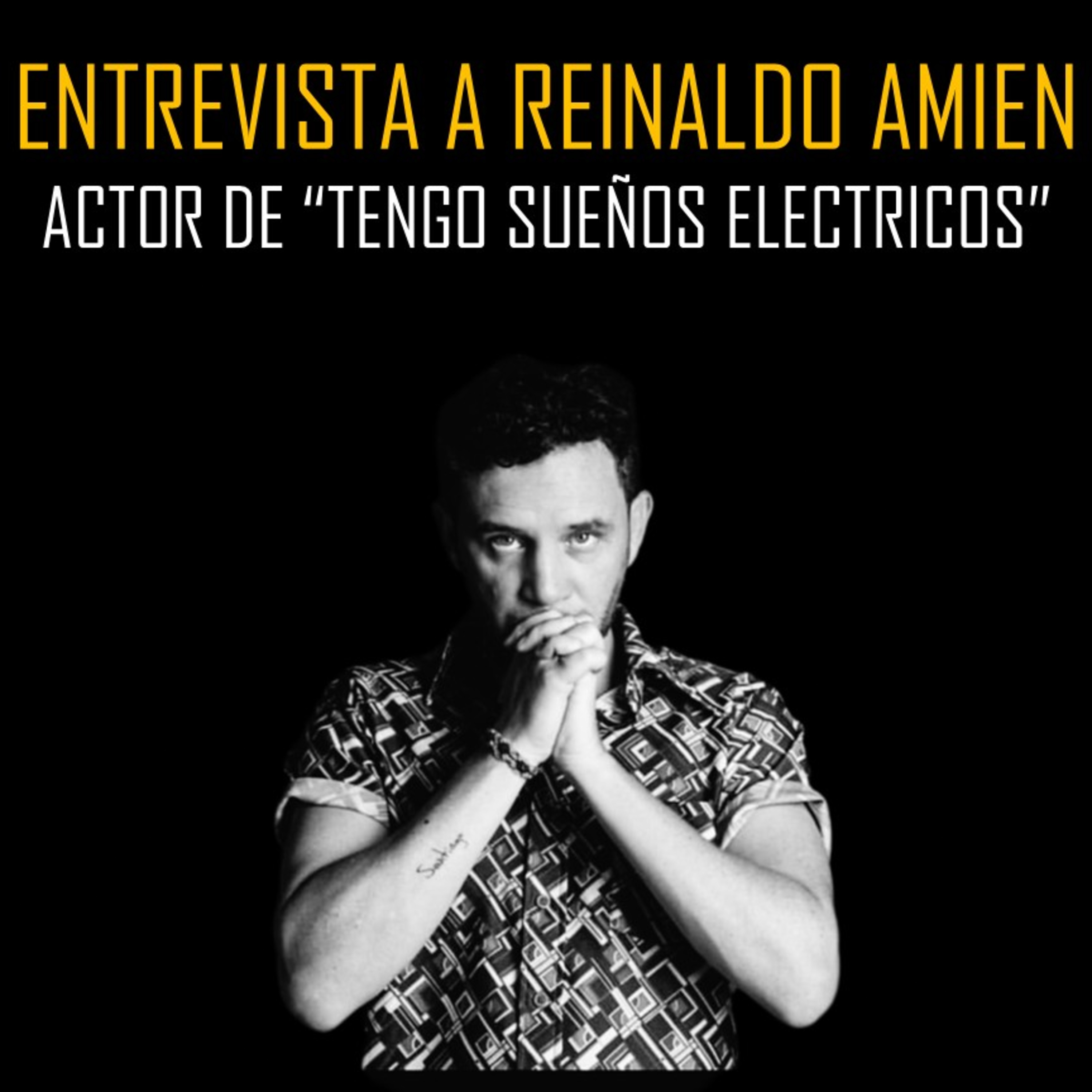 54 - Entrevista a Reinaldo Amien || Actor de la película "Tengo Sueños Electricos"
