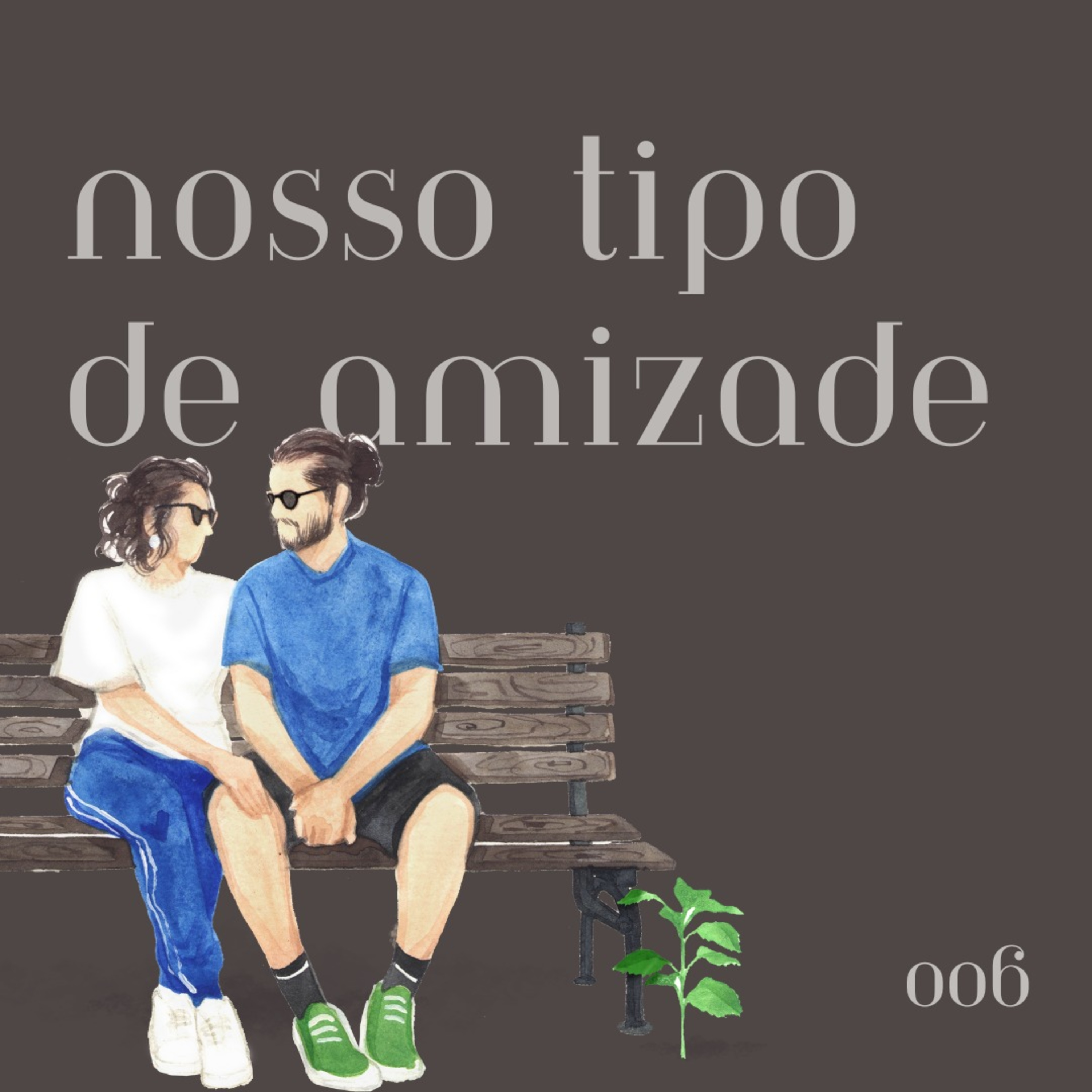 #006 - nosso tipo de amizade episode artwork