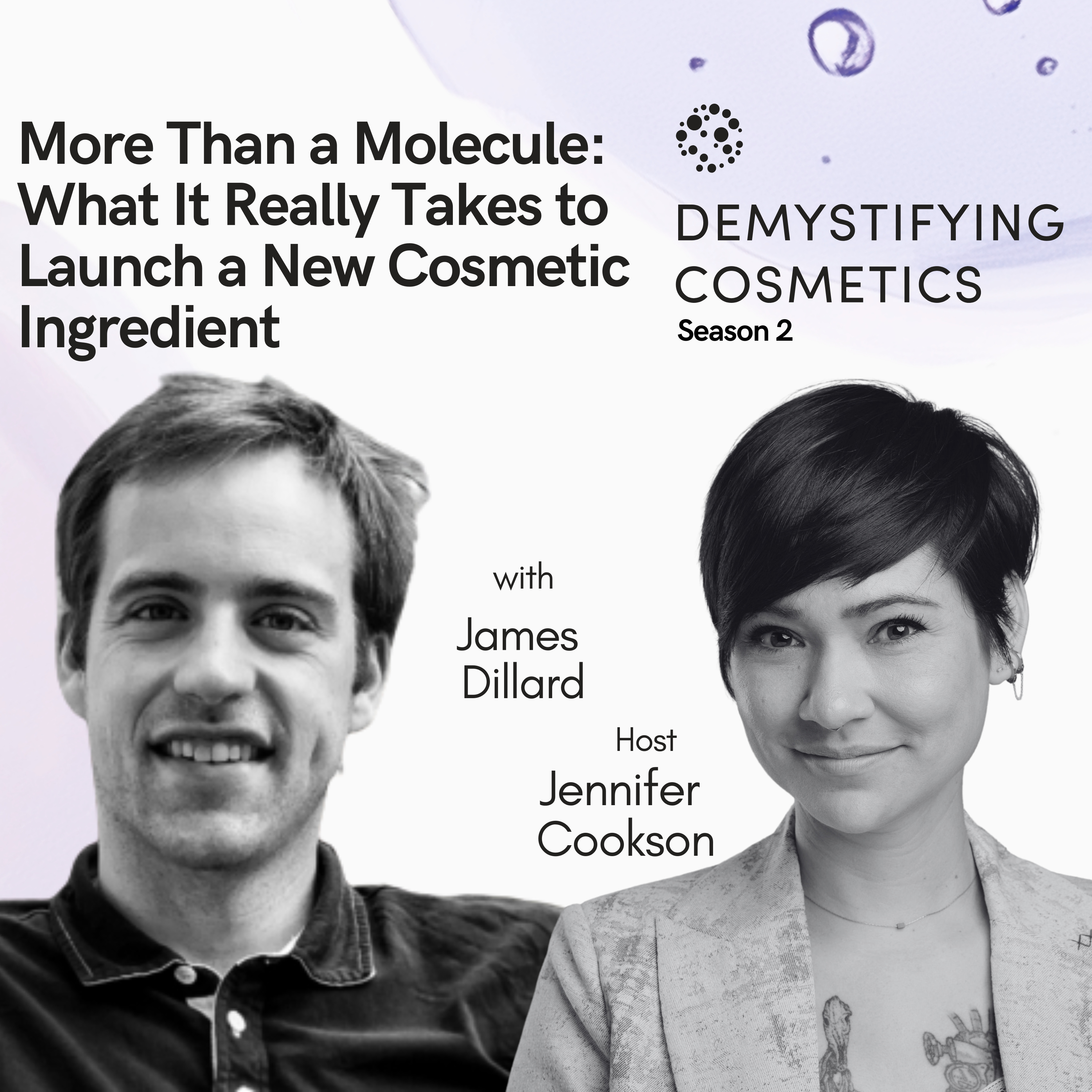 More Than a Molecule: What It Really Takes to Launch a New Cosmetic Ingredient with James Dillard More Than a Molecule: What It Really Takes to Launch a New Cosmetic Ingredient with James Dillard