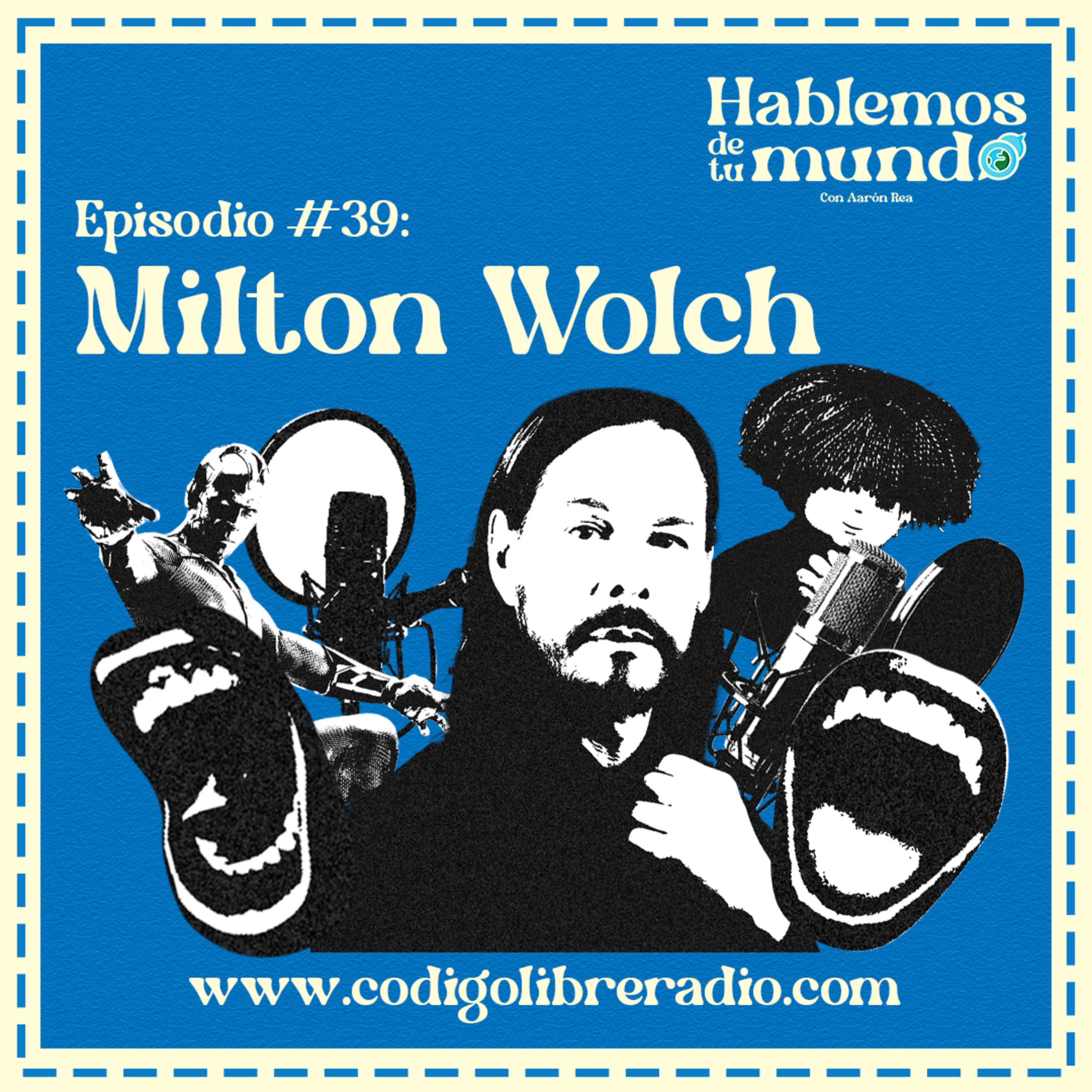 La voz detrás de TODO 🎙️ Milton Wolch | Hablemos de tu mundo Ep. 39 episode artwork