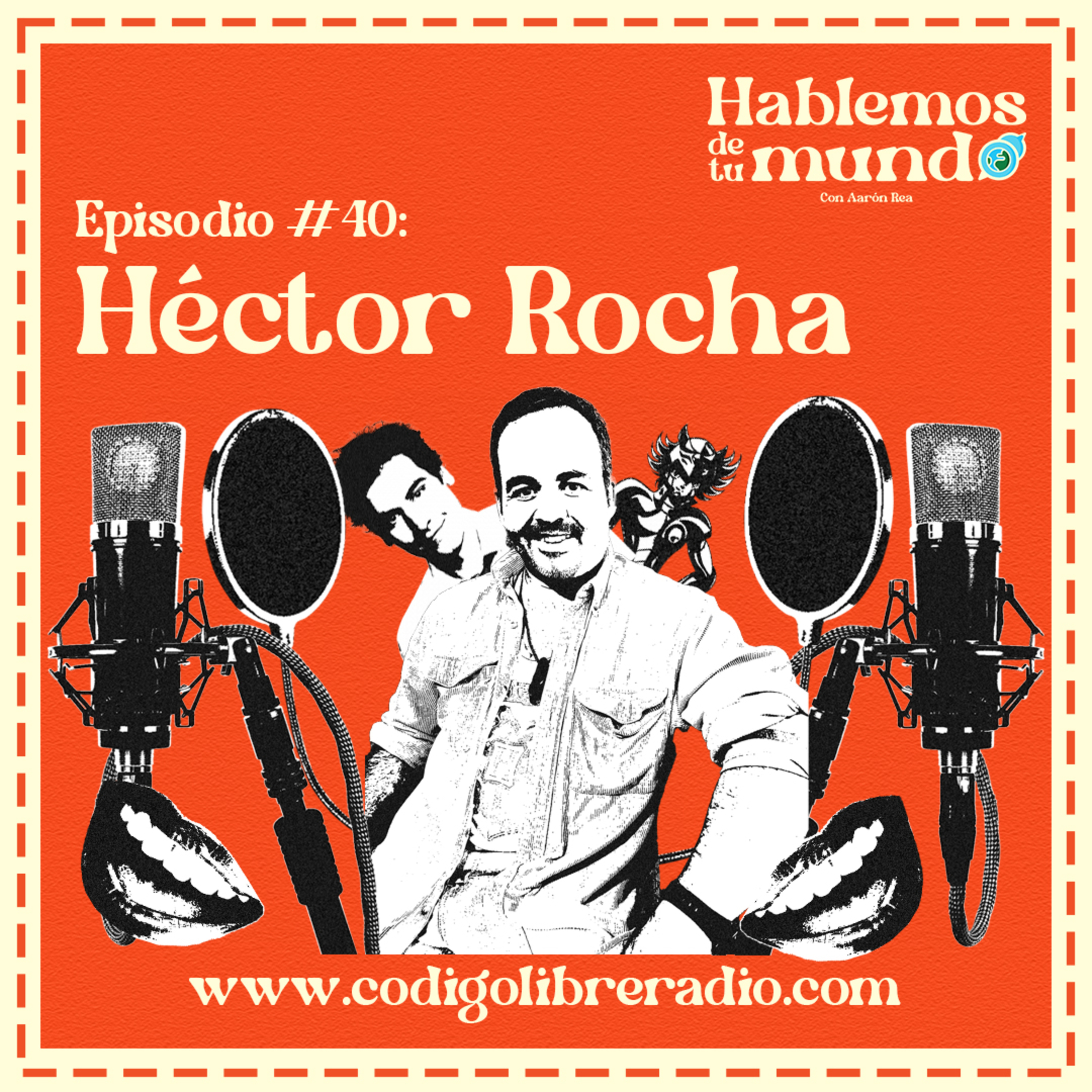 El mundo detrás de las voces 🎙️ Héctor Rocha | Hablemos de tu mundo Ep. 40 episode artwork
