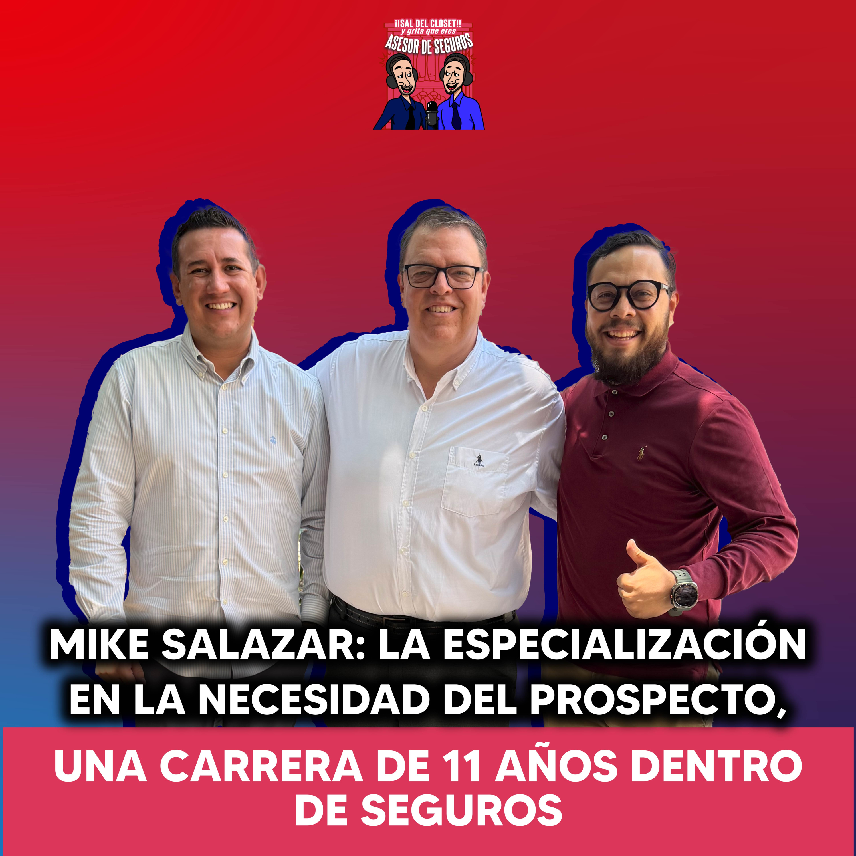 MIKE SALAZAR LA ESPECIALIZACIÓN EN LA NECESIDAD DEL PROSPECTO, UNA CARRERA DE 11 AÑOS DENTRO DE SEGUROS episode artwork