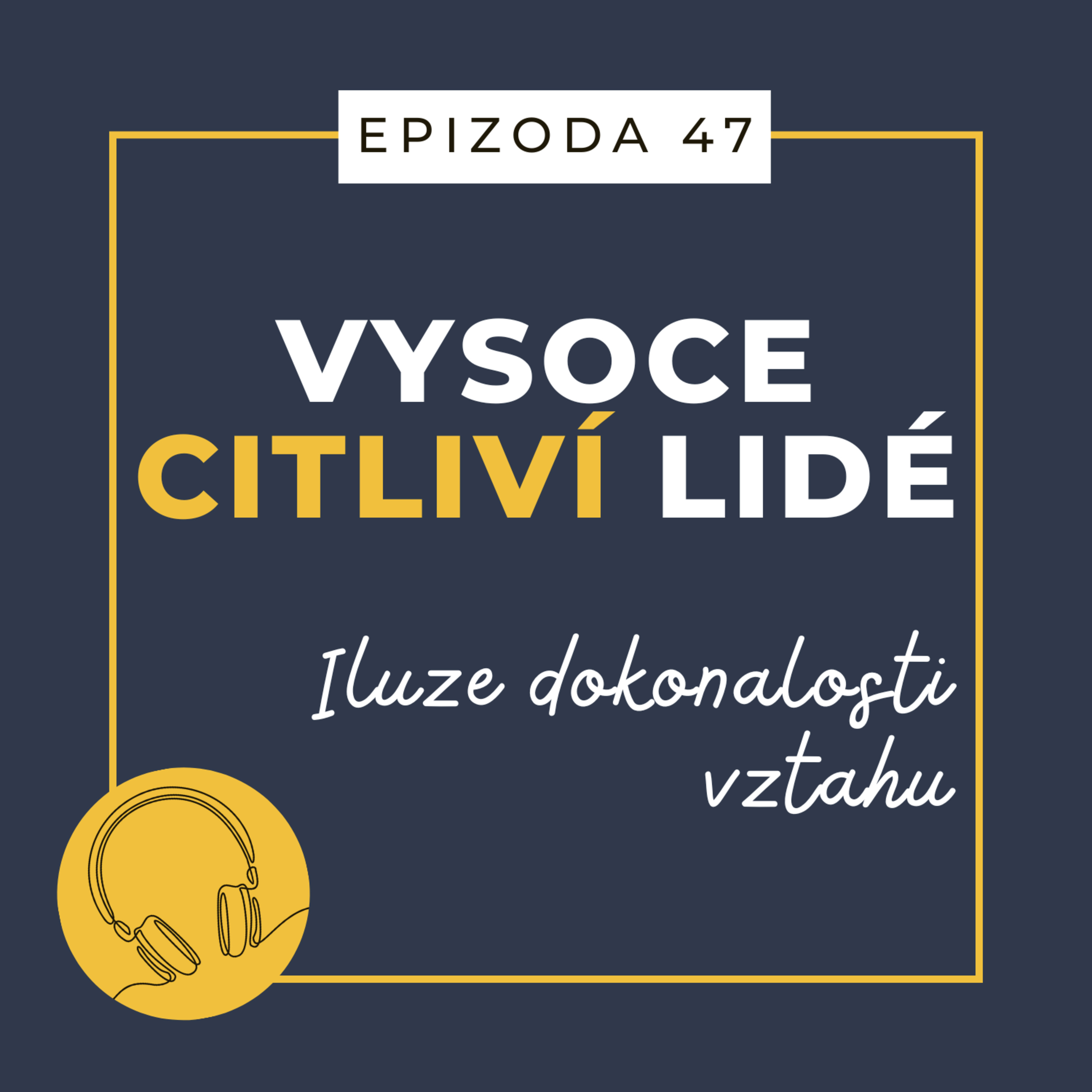 Ep. 47: Iluze dokonalosti vztahu