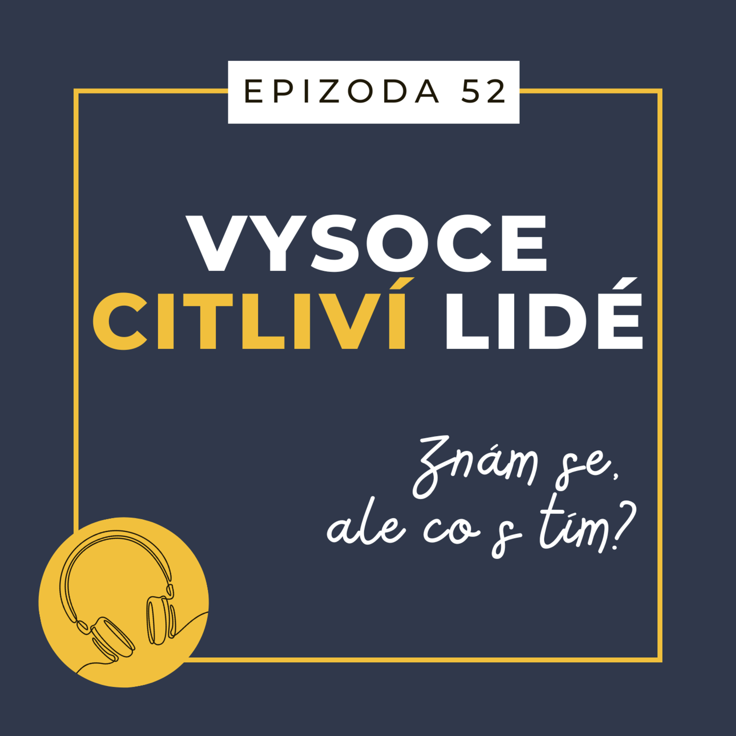 Ep. 52: Znám se, ale co s tím?