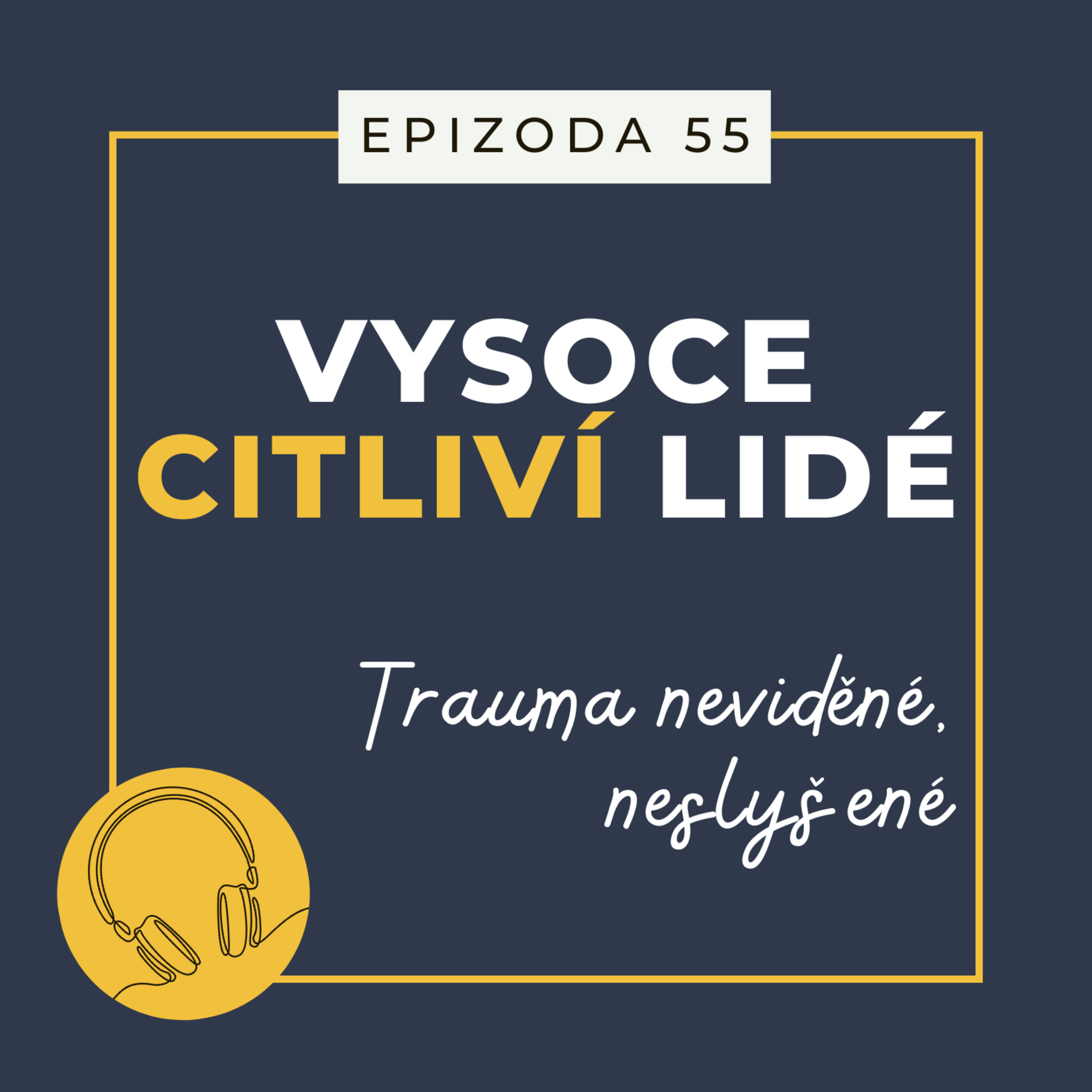 Ep. 55: Trauma neviděné, neslyšené