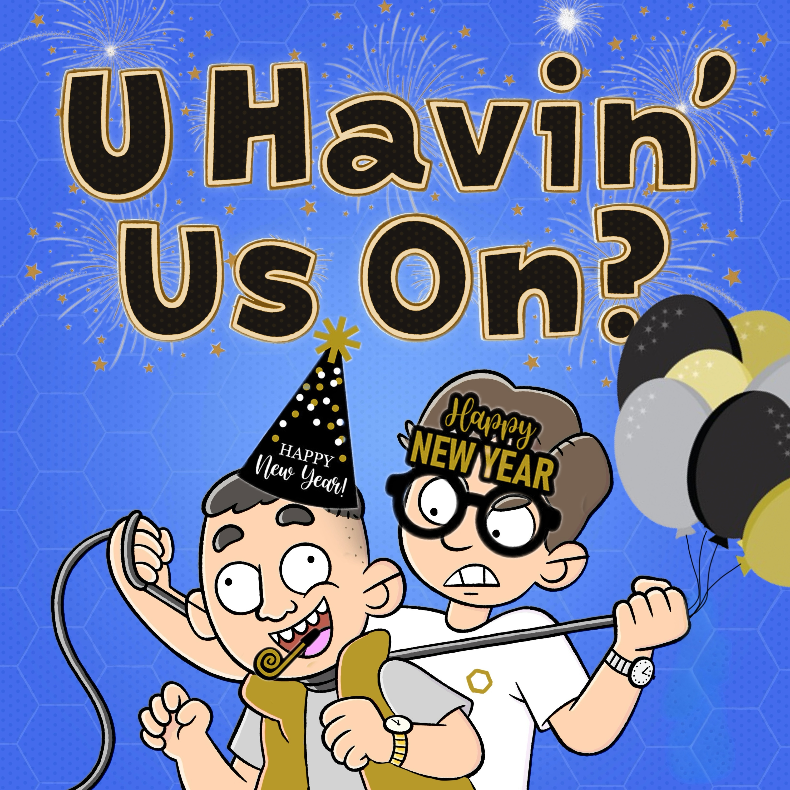U Havin’ Us On?