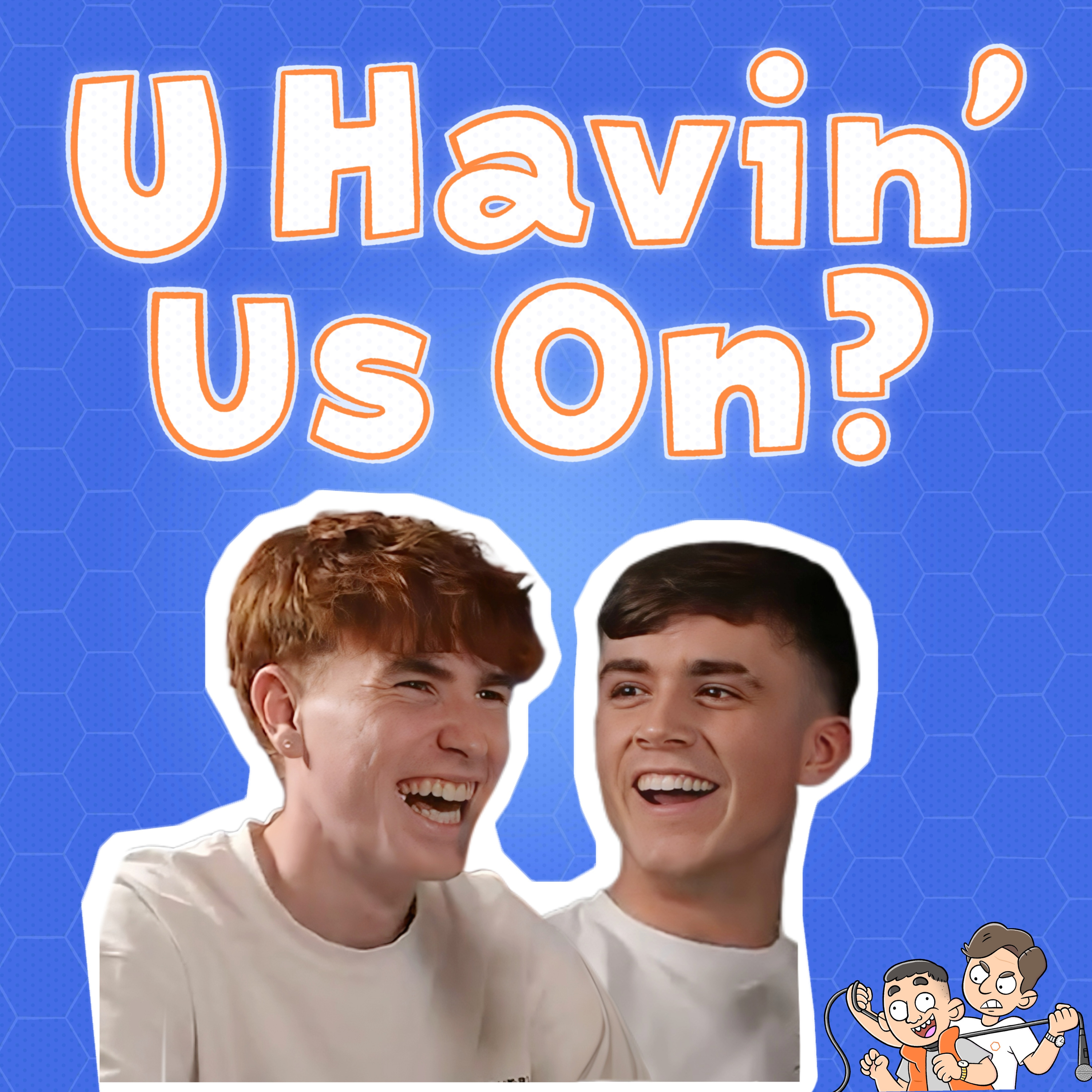 U Havin’ Us On?