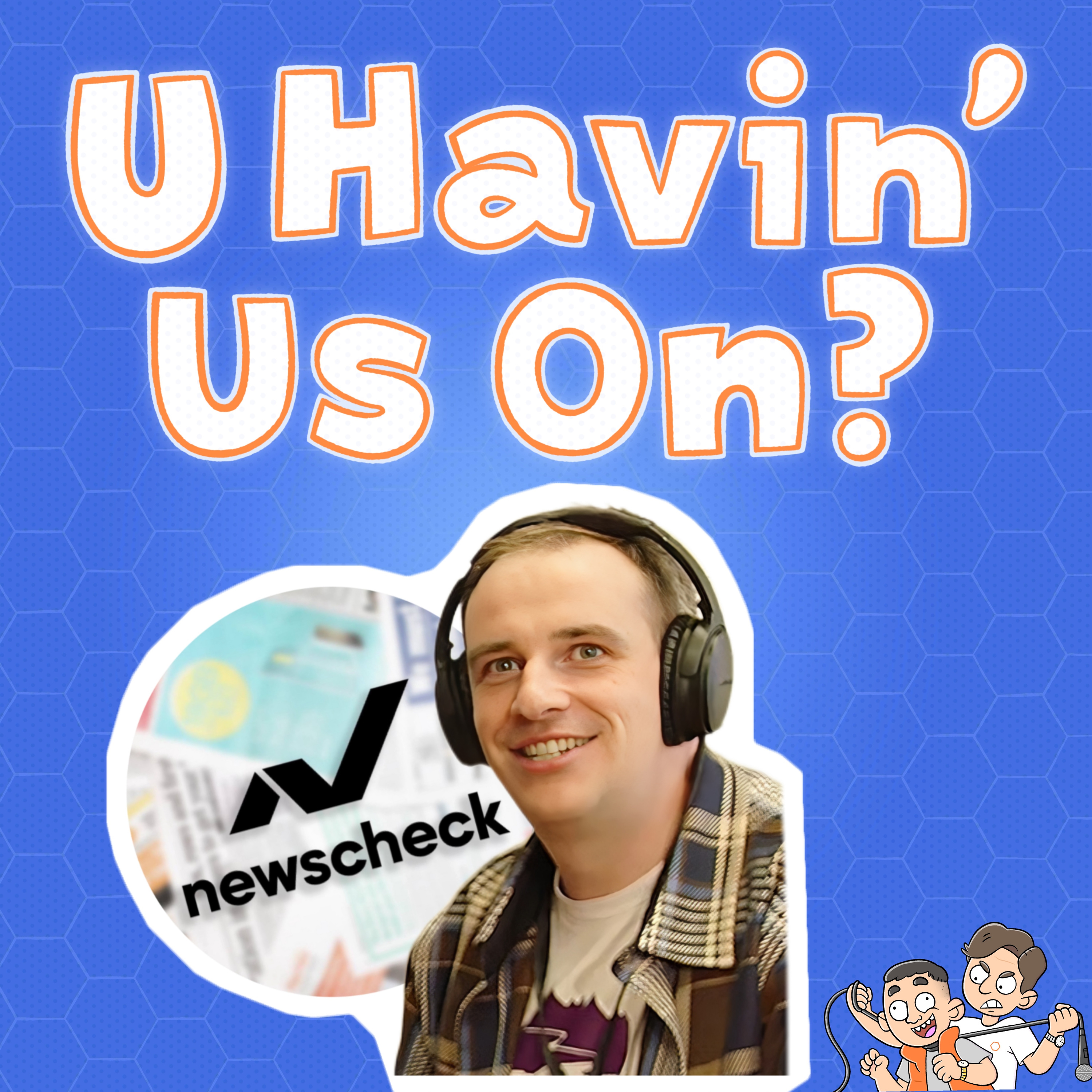 U Havin’ Us On?