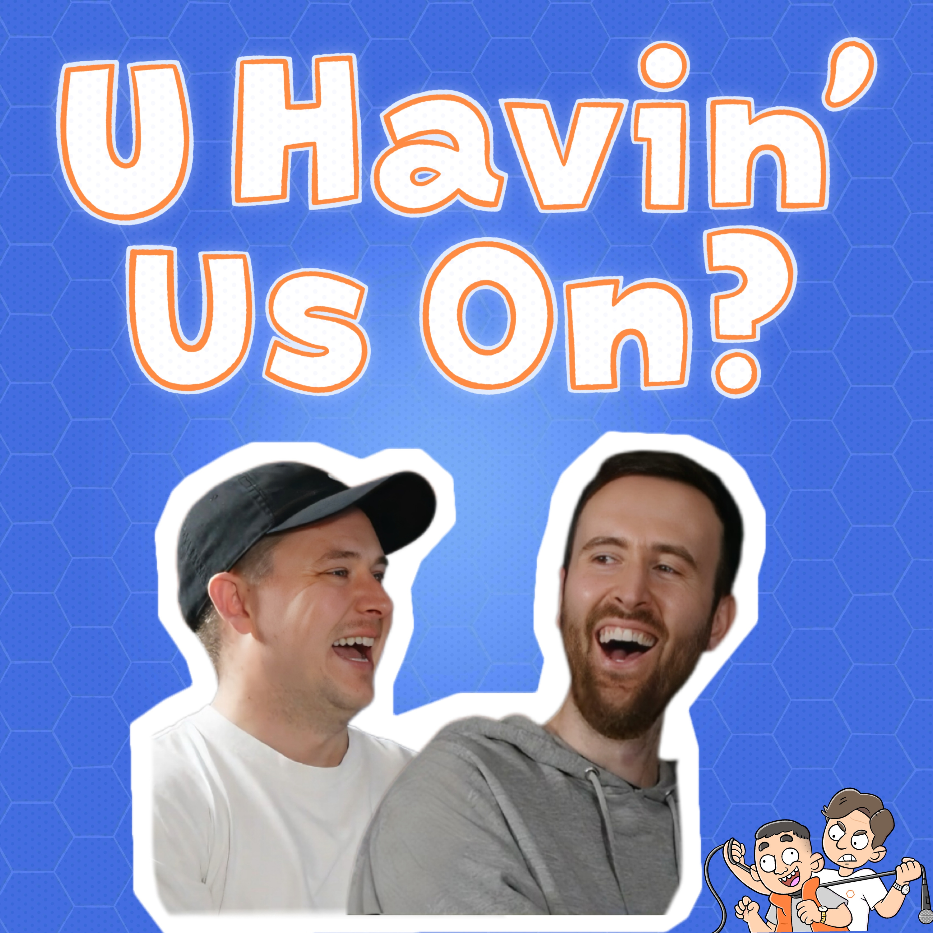 U Havin’ Us On?
