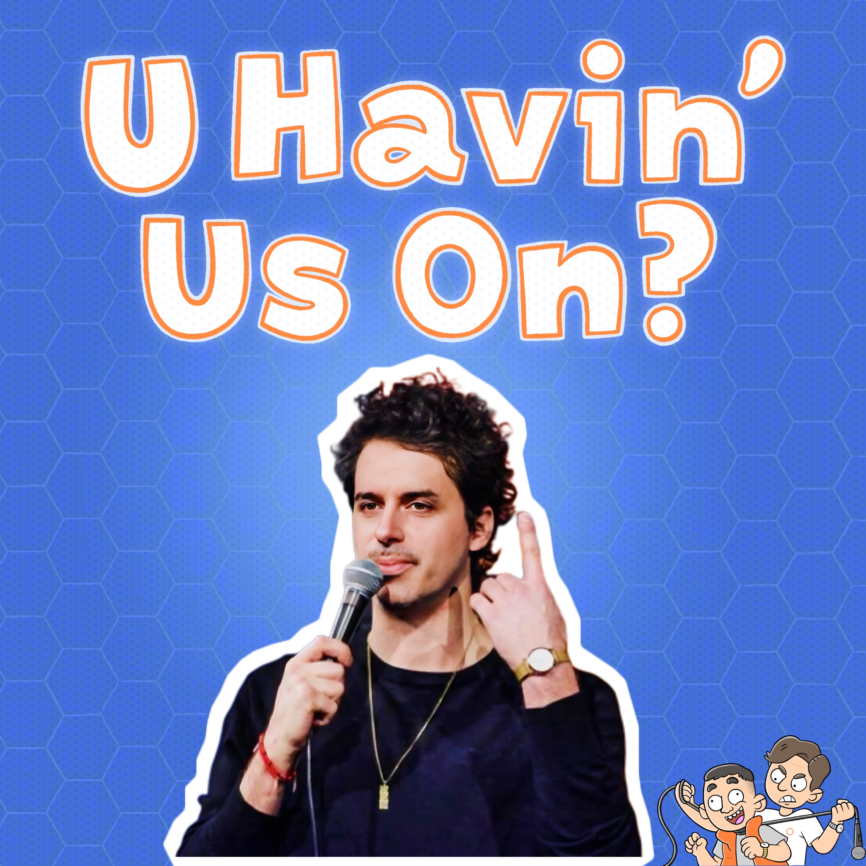 U Havin’ Us On?