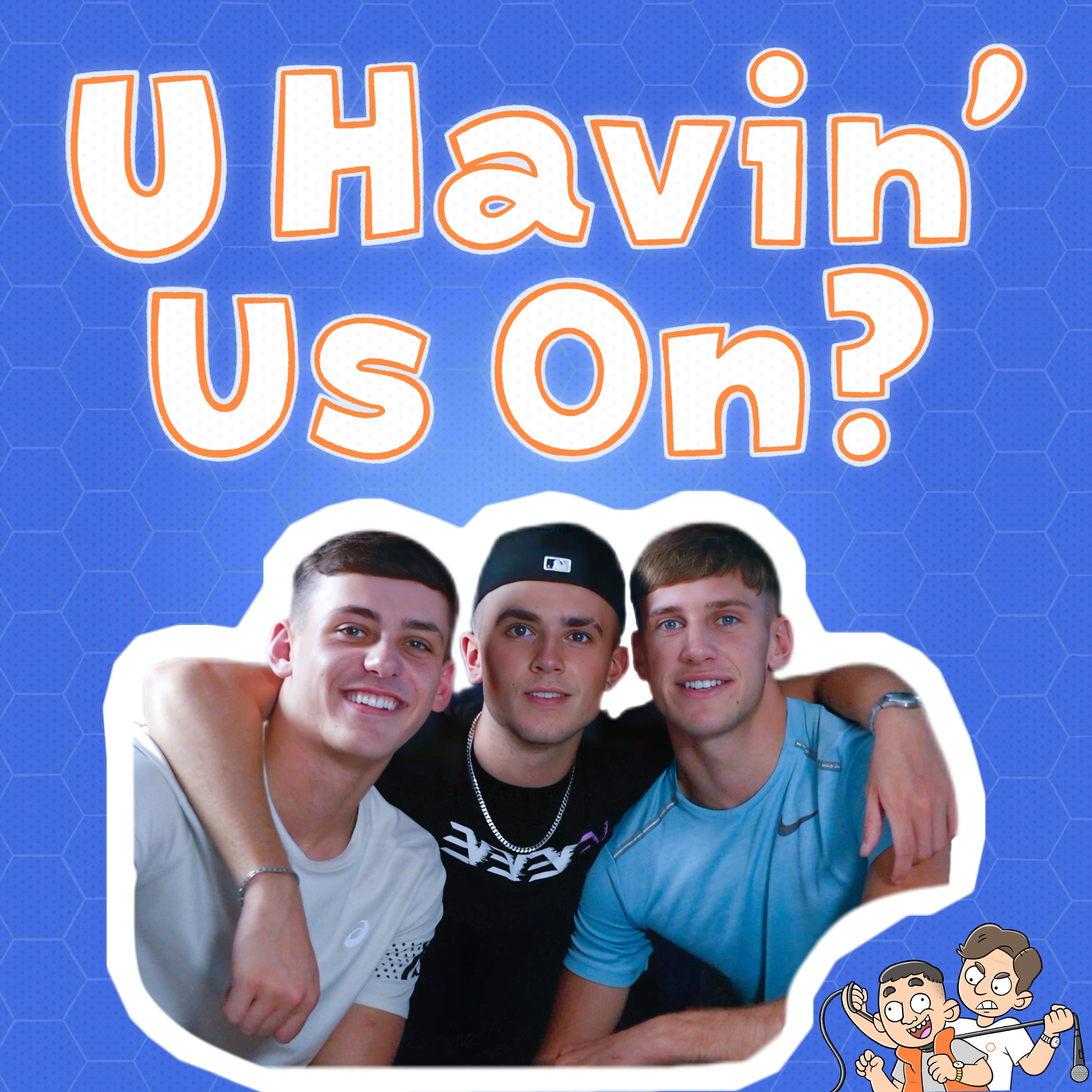 U Havin’ Us On?