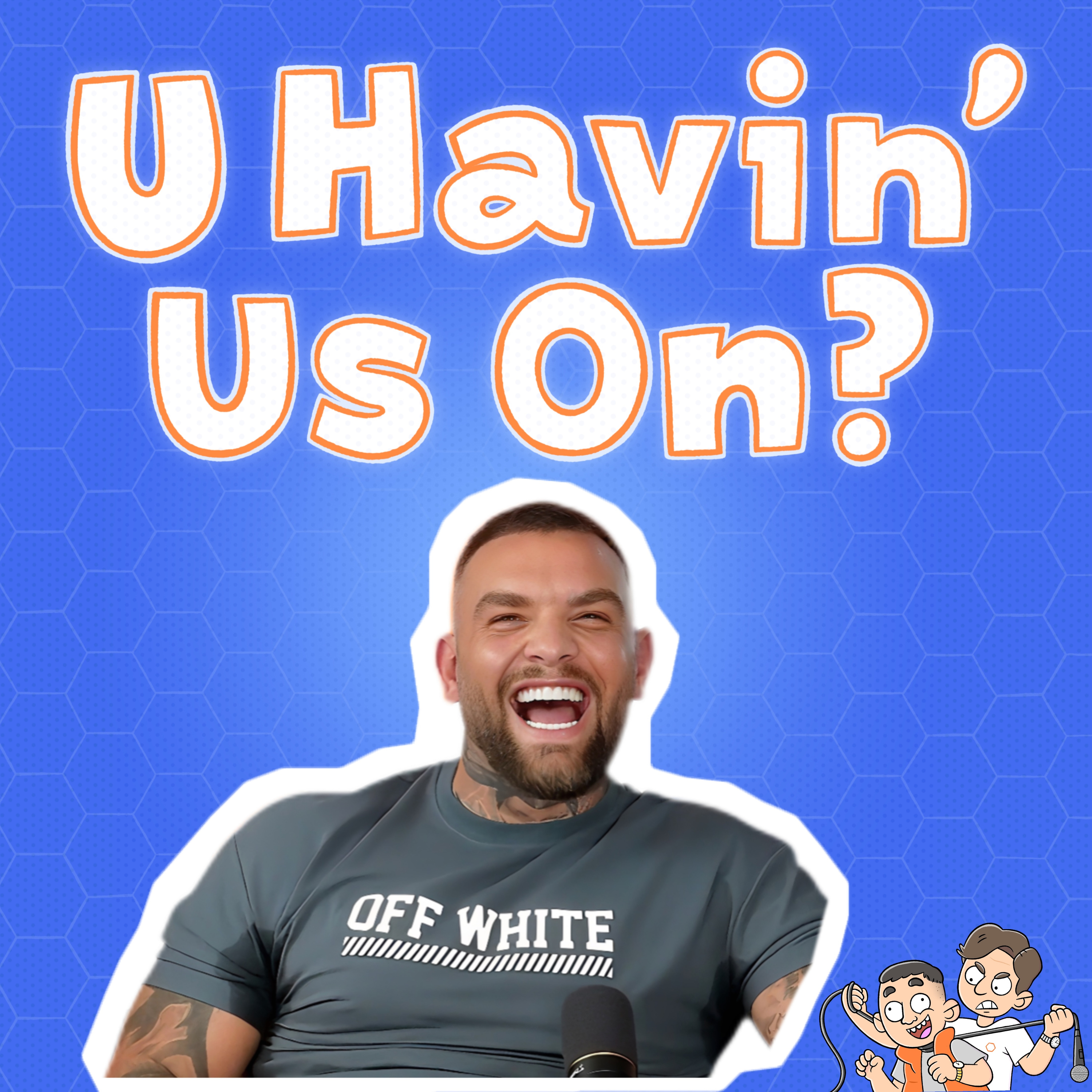 U Havin’ Us On?