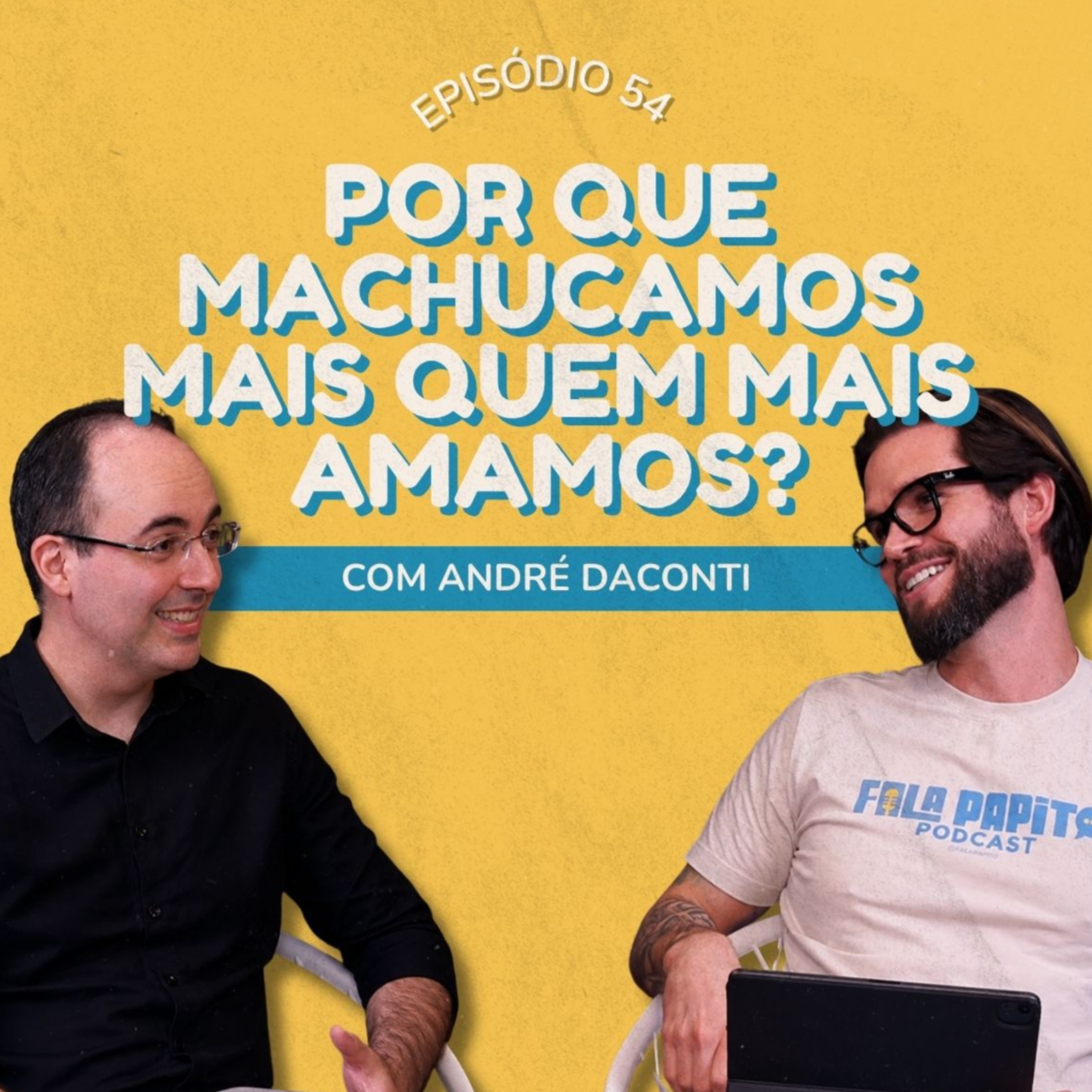 Fala Papito #54 - Porque machucamos mais quem mais amamos? episode artwork