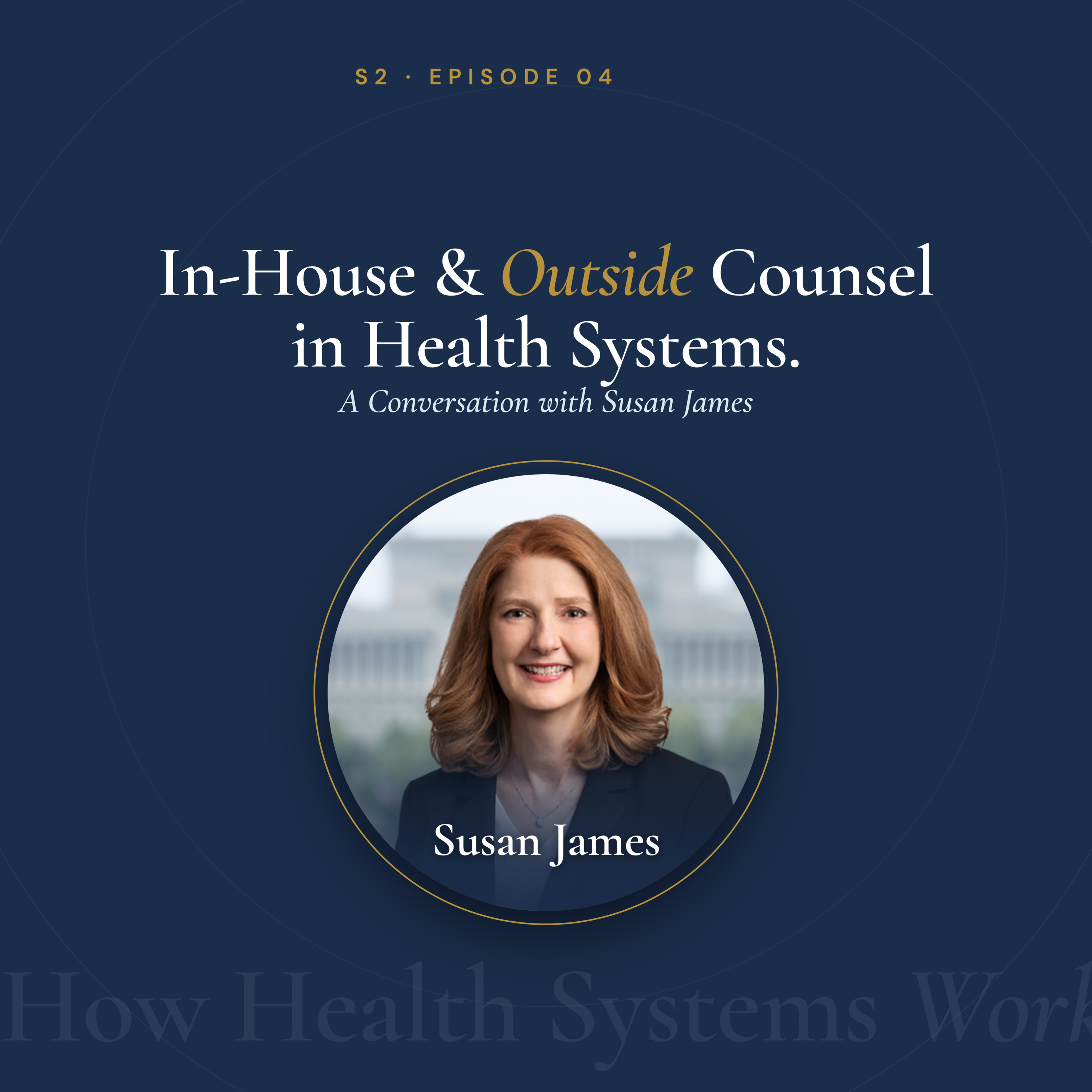 Susan James: In-House and Outside Counsel in Health Systems